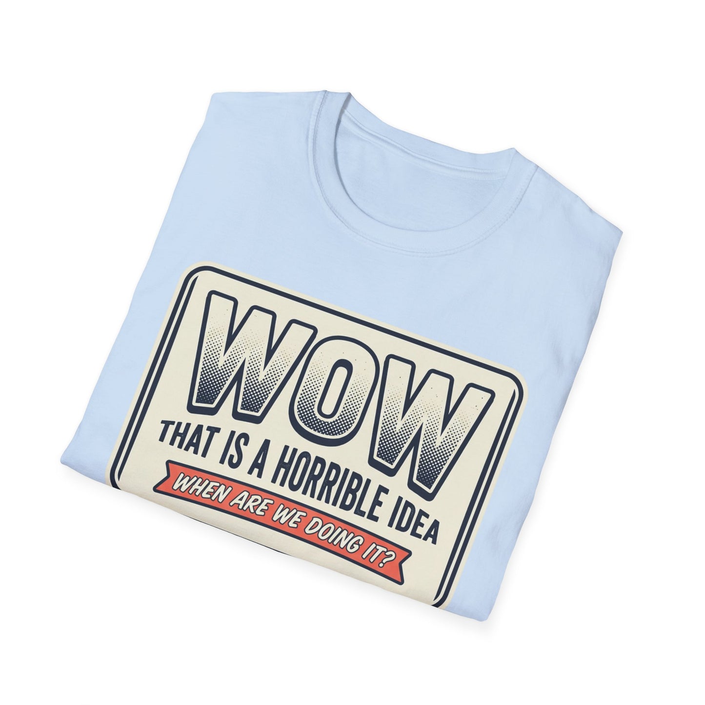 “WOW That Is A Horrible Idea” Retro Sign Tee-Funny Graphic T-Shirt