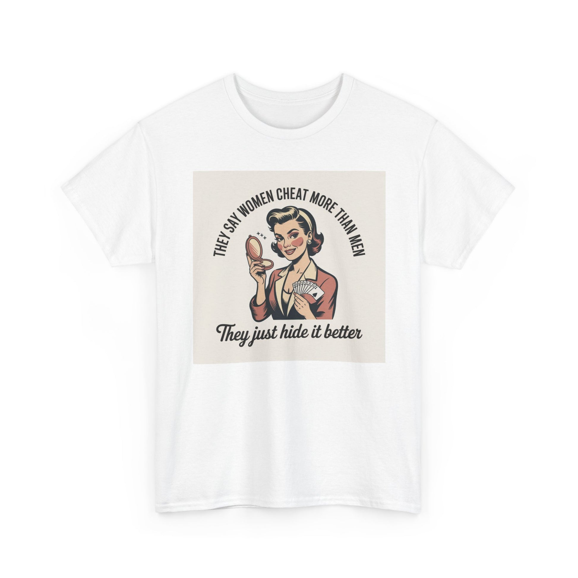 Vintage Pinup Tee — "They Say Women Cheat More Than Men — They Just Hide It Better" Printify