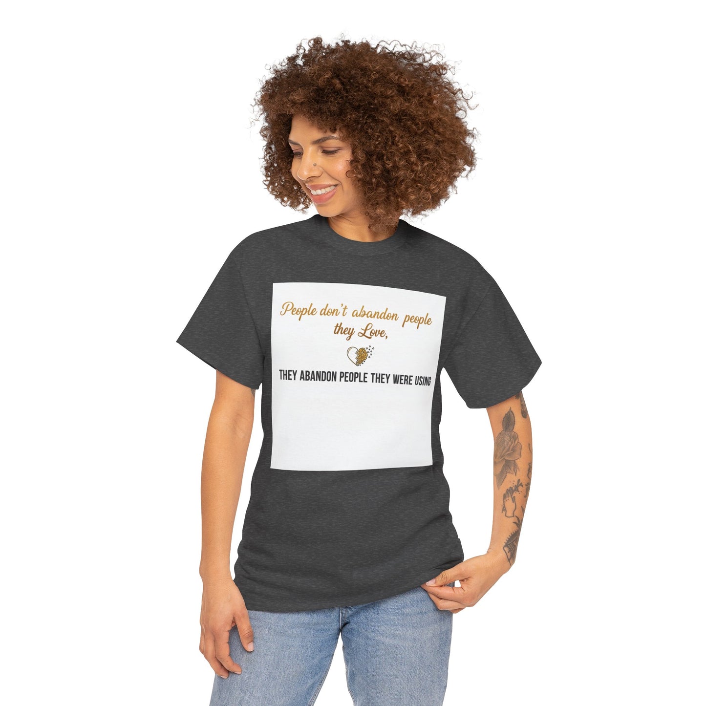 T-Shirt — "People don’t abandon people they love, they abandon people they were using" Inspirational Quote Tee