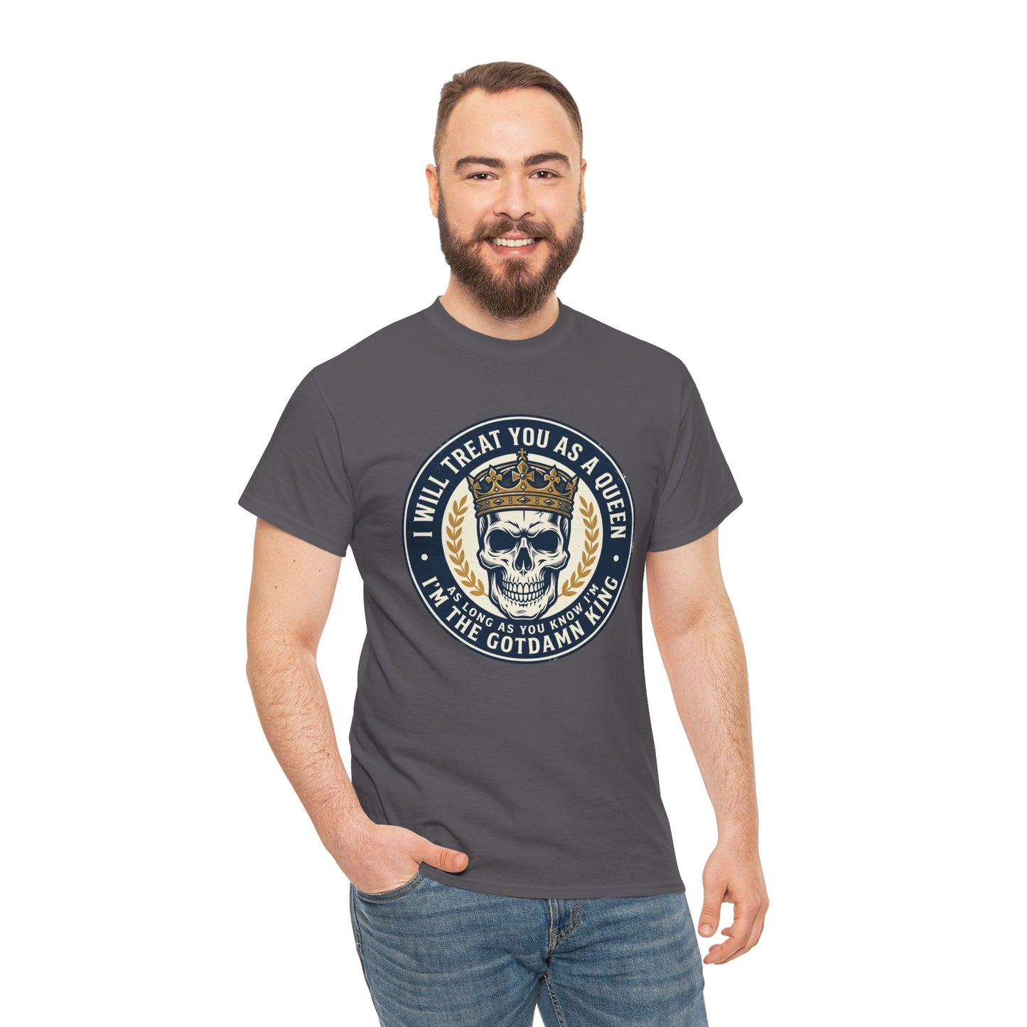 Skull King Tee — "I Will Treat You As A Queen" Graphic T-Shirt