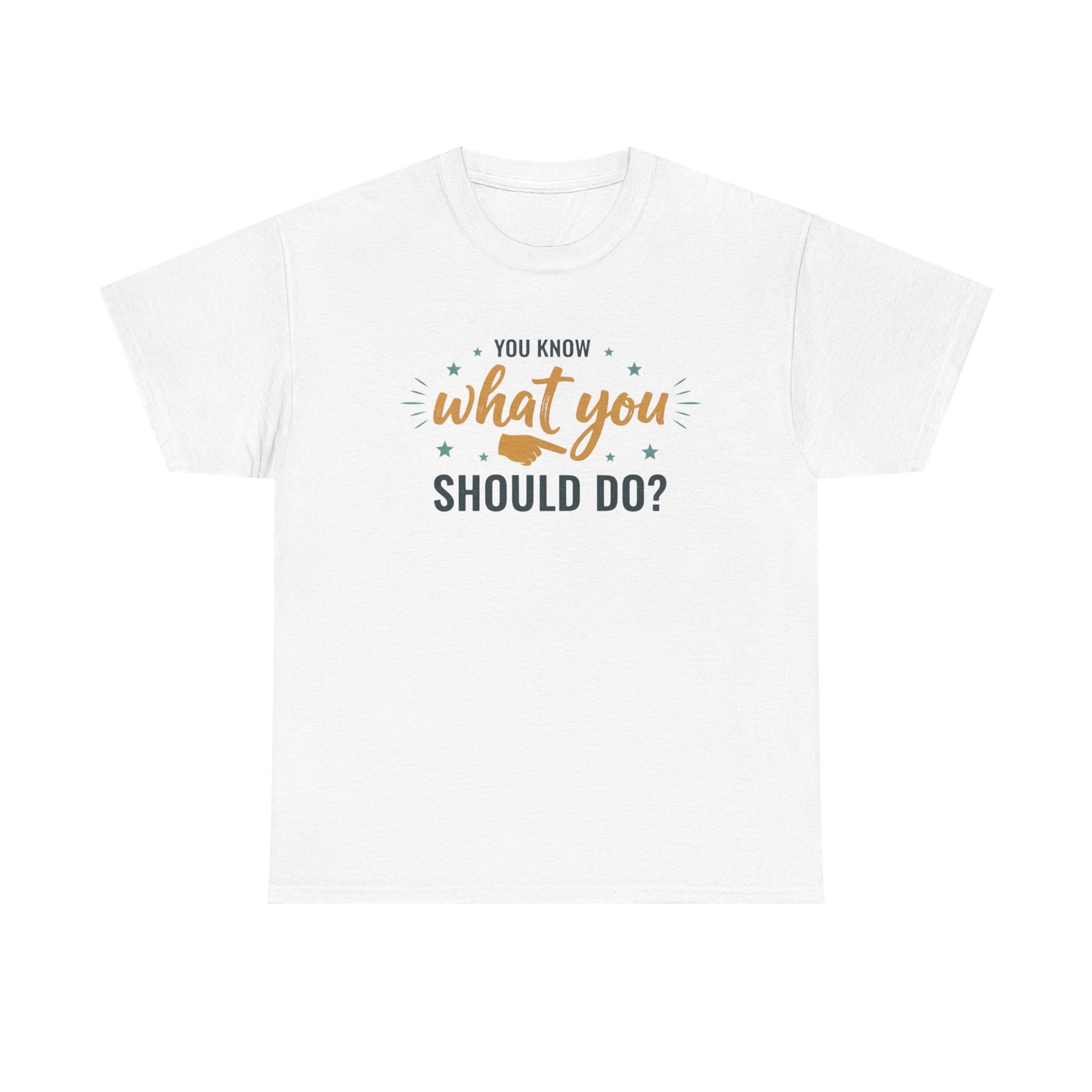 You Know What You Should Do T-Shirt — Motivational Graphic Tee Printify
