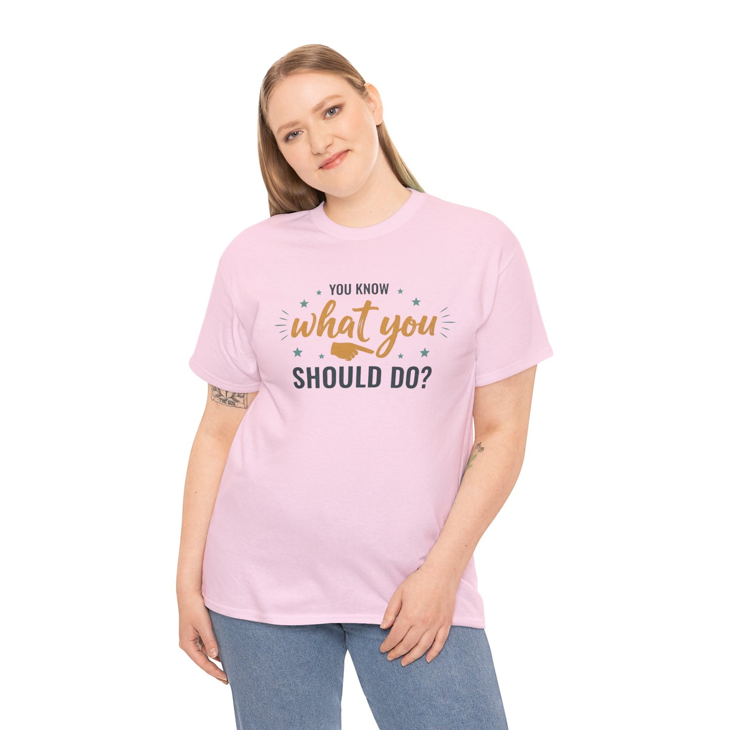 You Know What You Should Do T-Shirt — Motivational Graphic Tee Printify