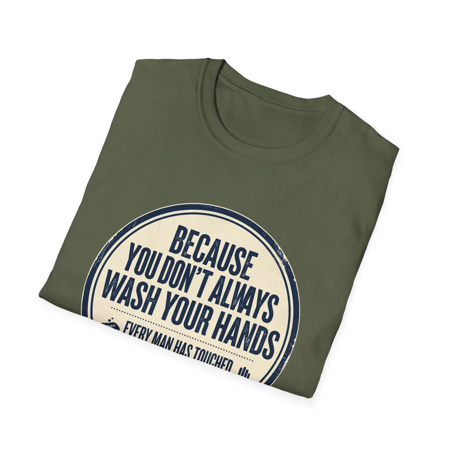 "Because You Don't Always Wash Your Hands" Funny Hygiene Reminder Tee