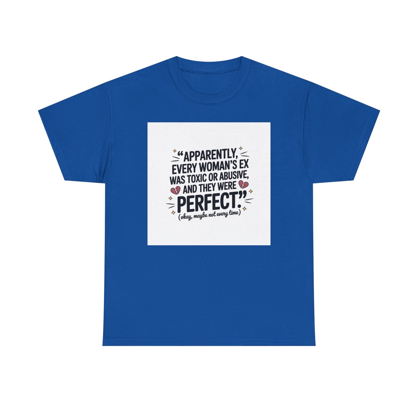 Funny Quote T-Shirt — "Apparently Every Woman's Ex Was Toxic or Abusive and They Were Perfect"