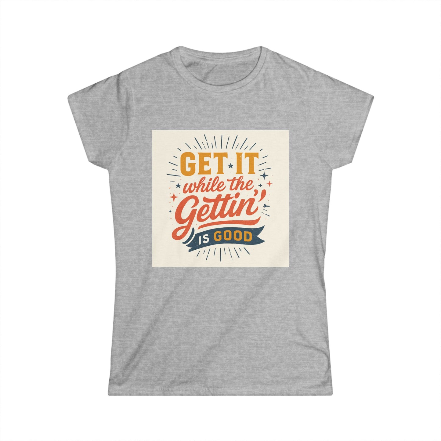 Graphic Tee - "Get It While The Gettin' Is Good" Retro Motivational Women's T-Shirt