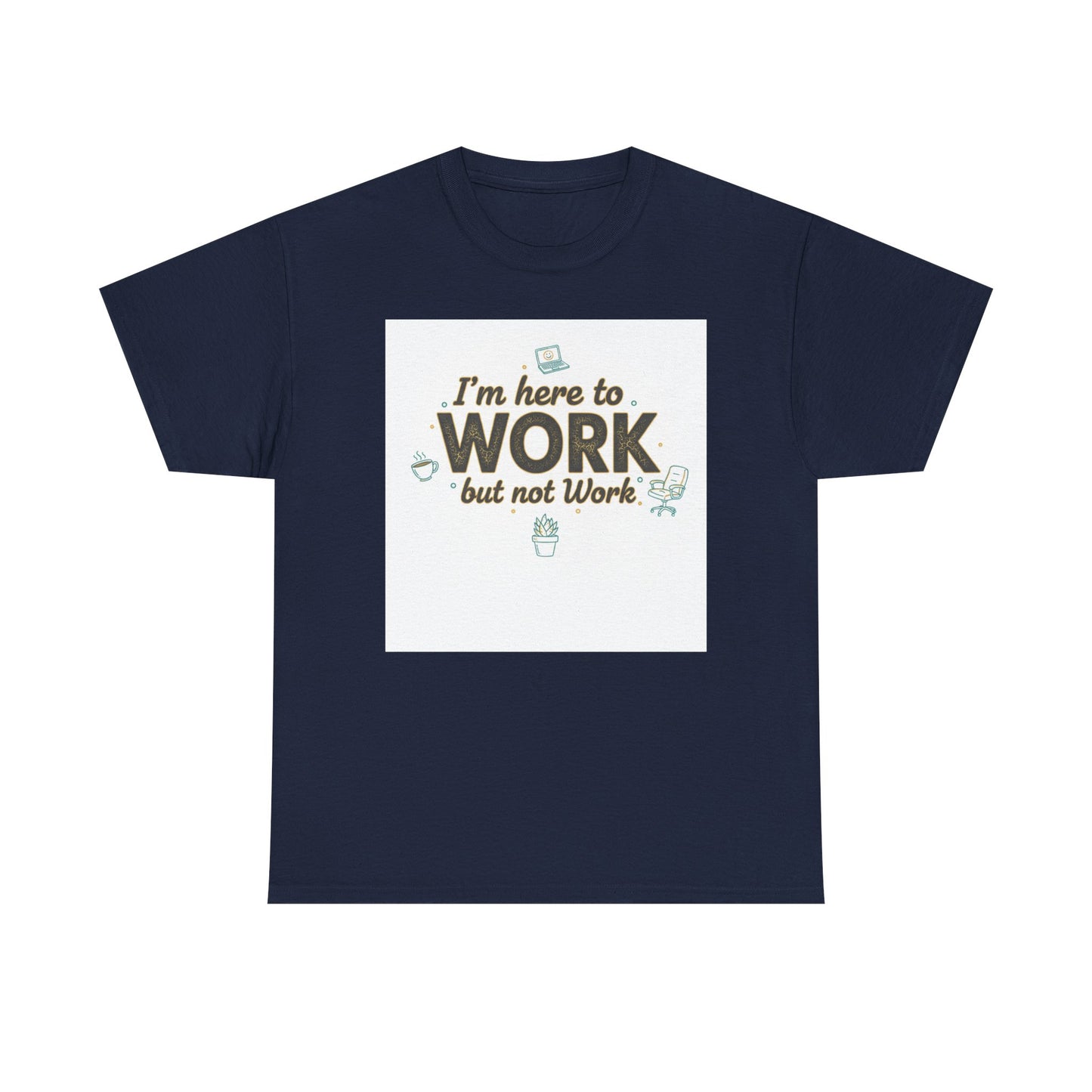 Work From Home Tee — "I'm Here to Work but not Work" Casual Remote Job T‑Shirt