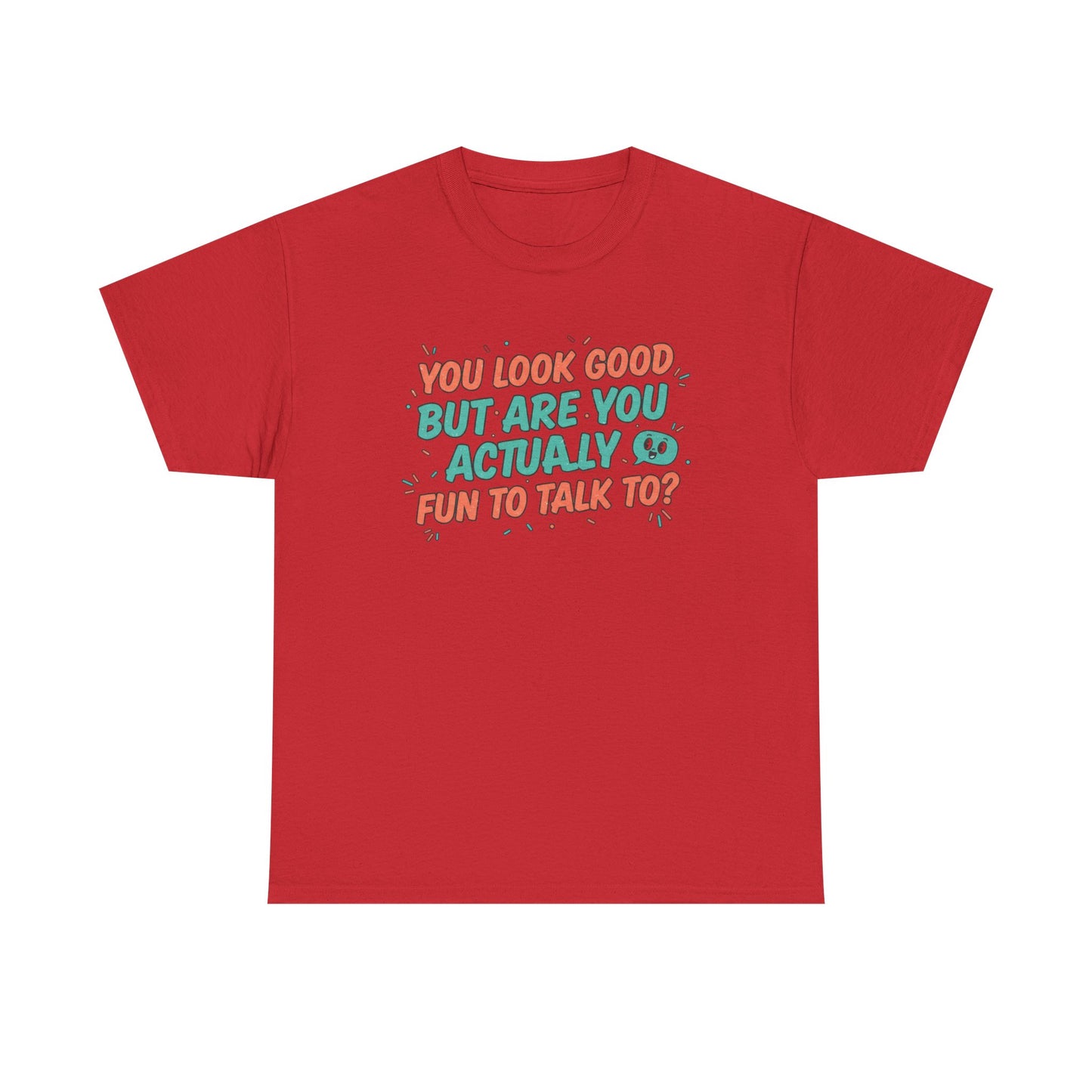 You Look Good But Are You Actually Fun to Talk To? Tee Printify