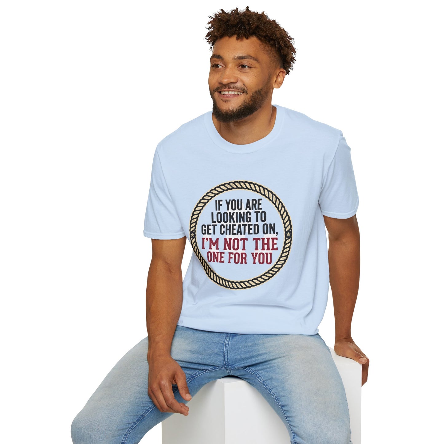 "If You’re Looking to Get Cheated On, I’m Not the One for You" Funny Rustic Graphic Tee