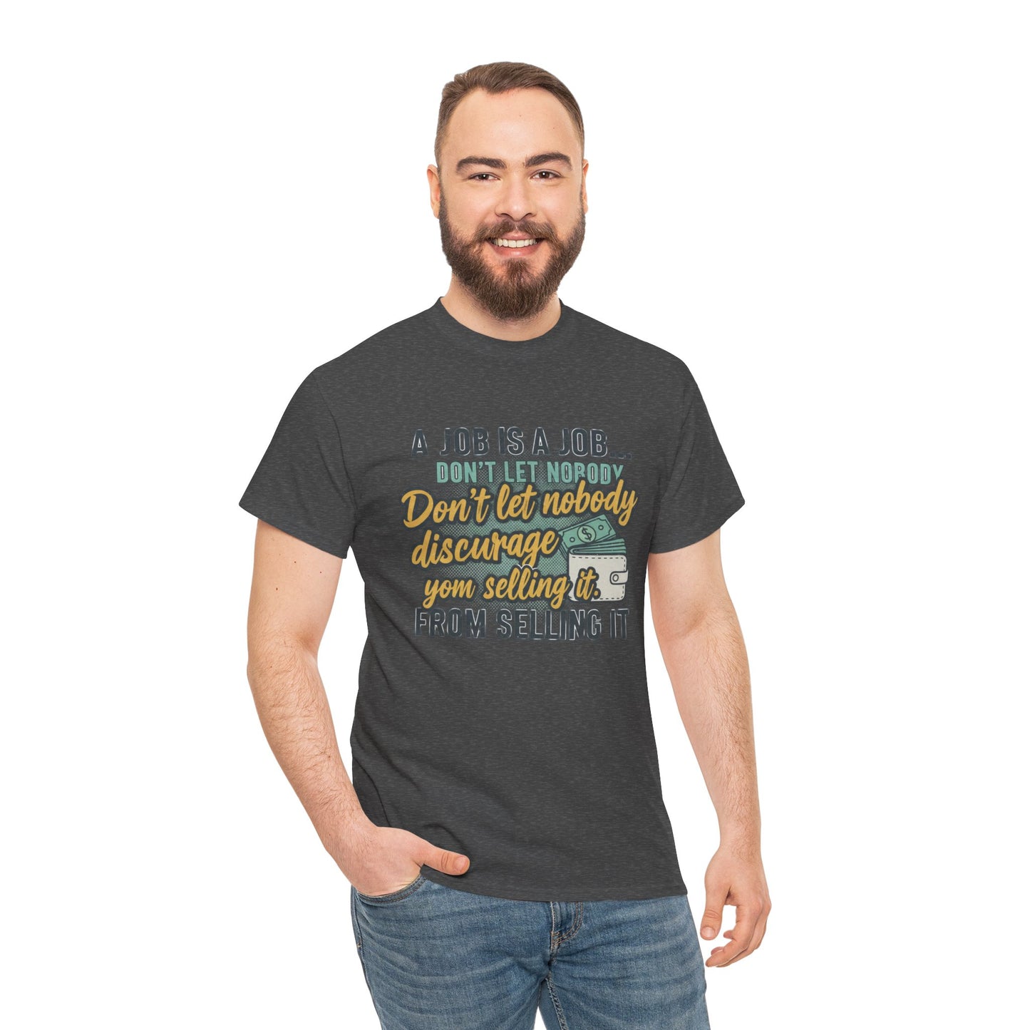 Motivational Sales T‑Shirt — “A Job Is A Job… Don’t Let Nobody Discourage You From Selling It”