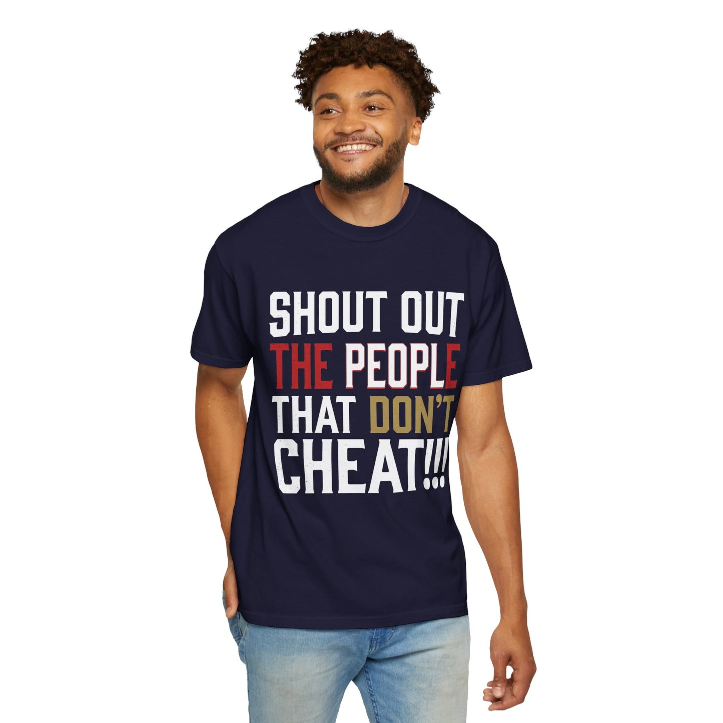 Shout Out The People That Don't Cheat!!! T-Shirt — Funny Honesty Statement Tee