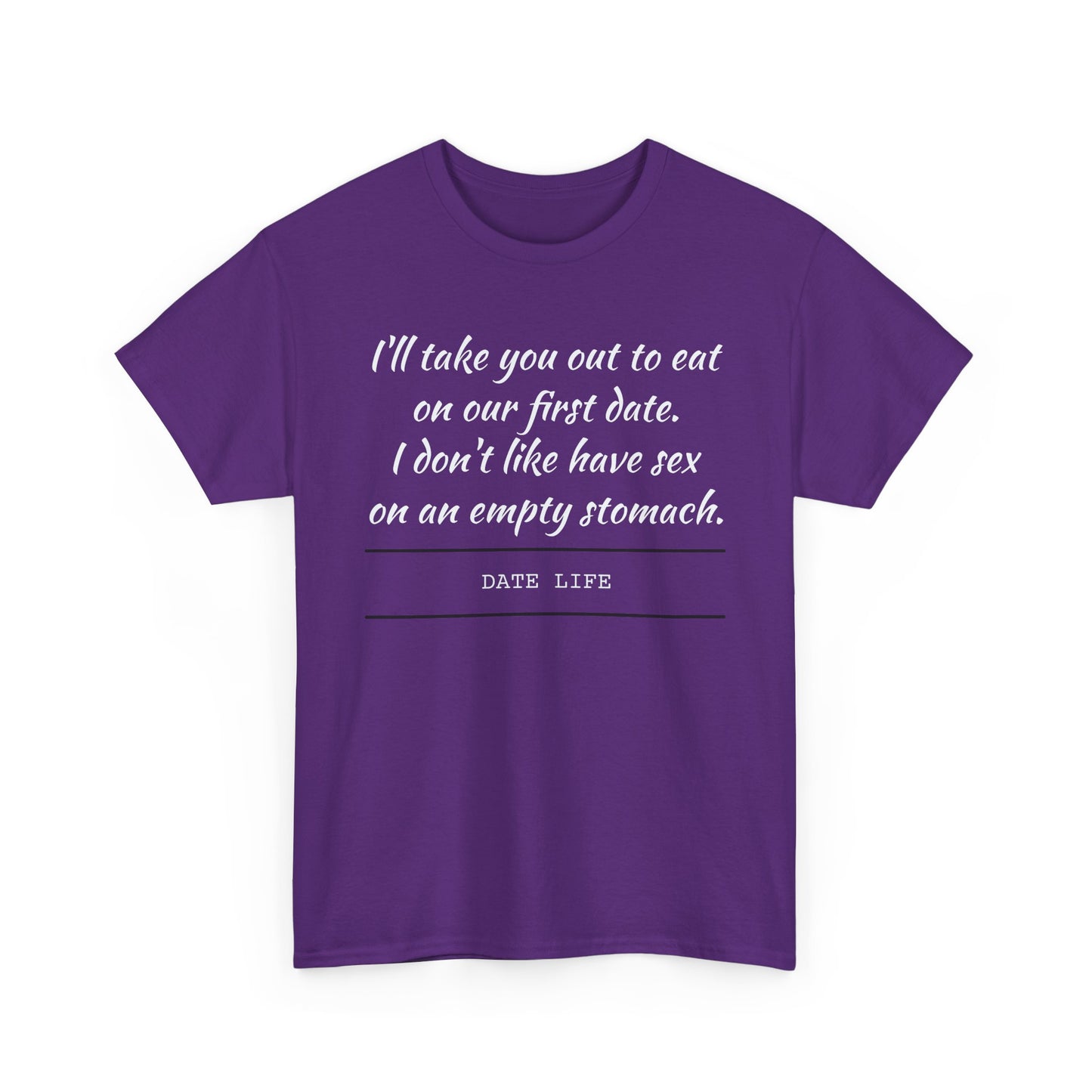 First Date Tee — "I’ll take you out to eat on our first date. I don’t like have sex on an empty stomach." Shirt