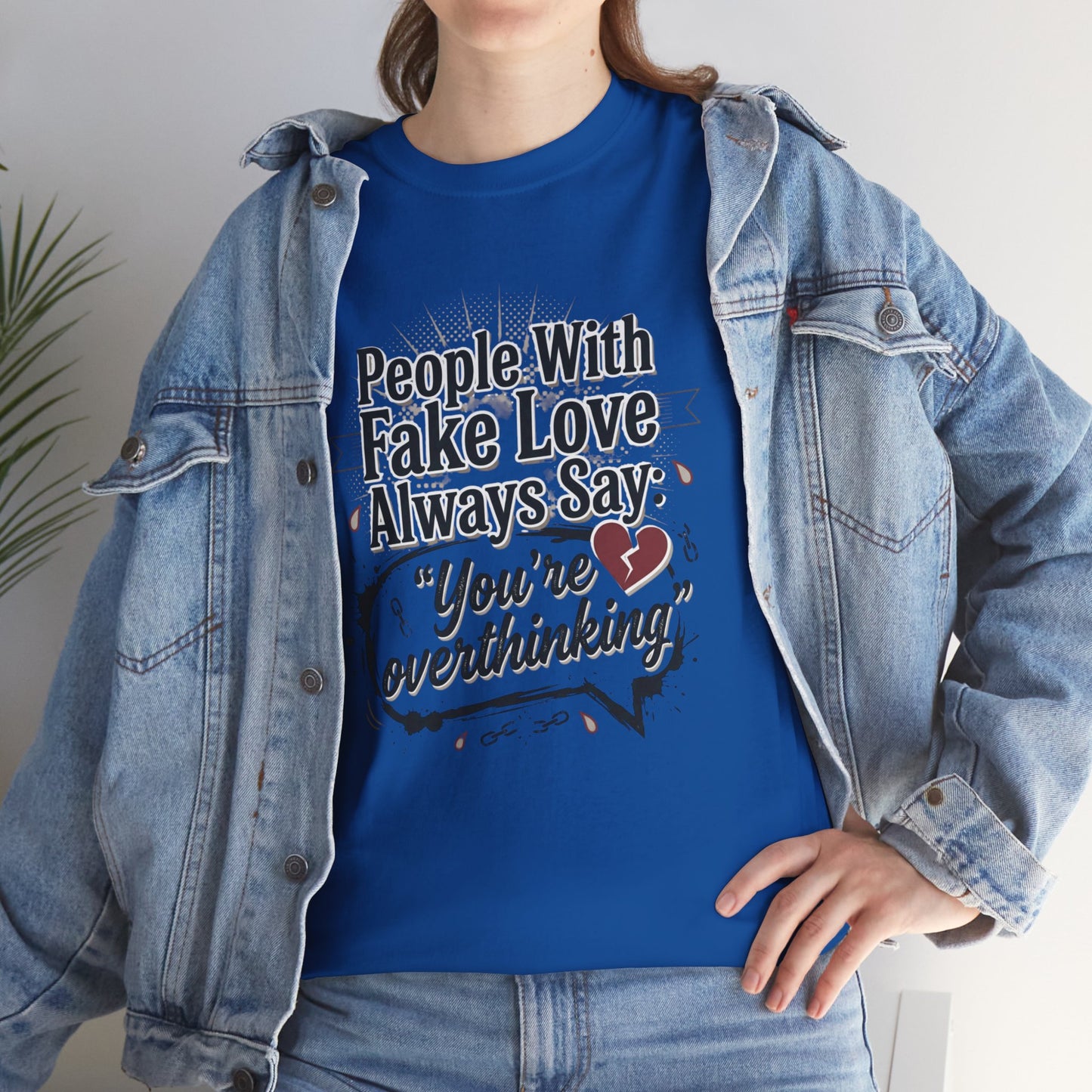 “People With Fake Love Always Say: ‘You’re Overthinking’” Graphic Tee