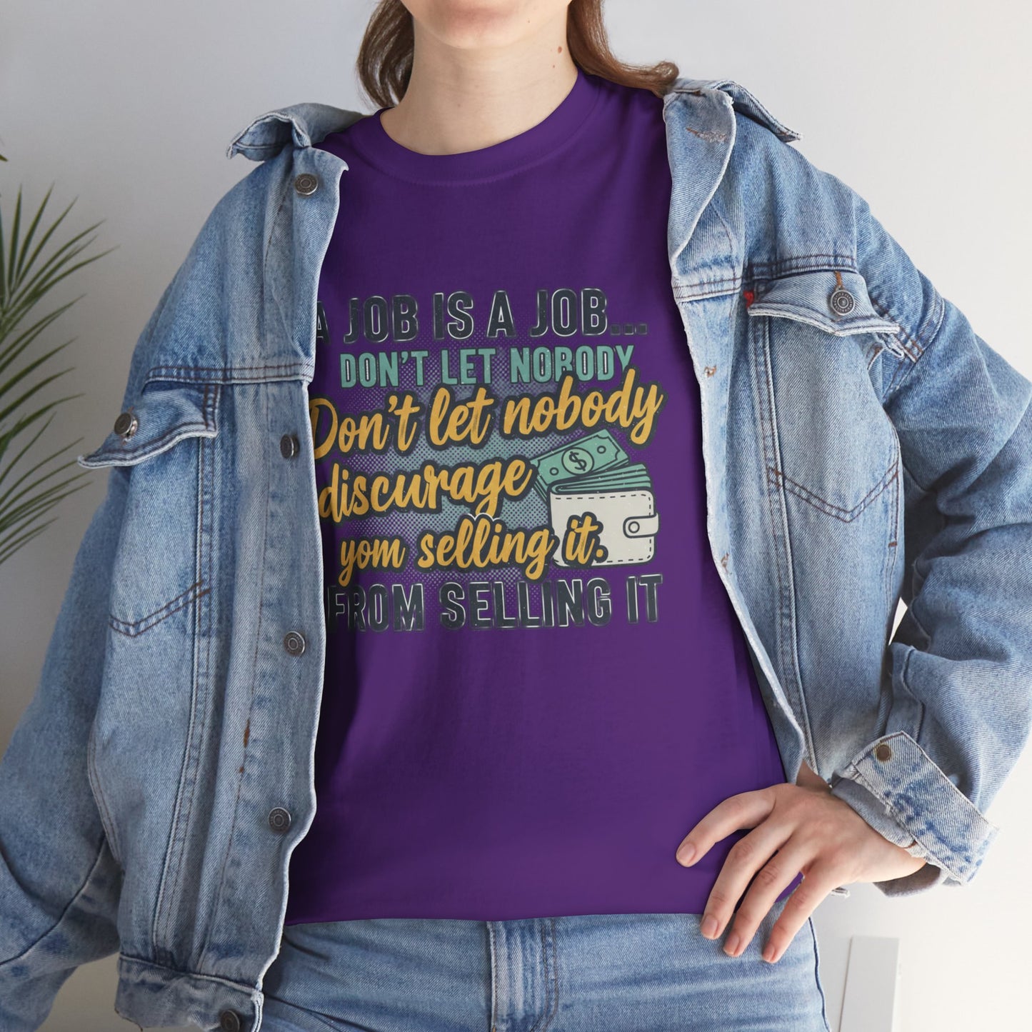 Motivational Sales T‑Shirt — “A Job Is A Job… Don’t Let Nobody Discourage You From Selling It”