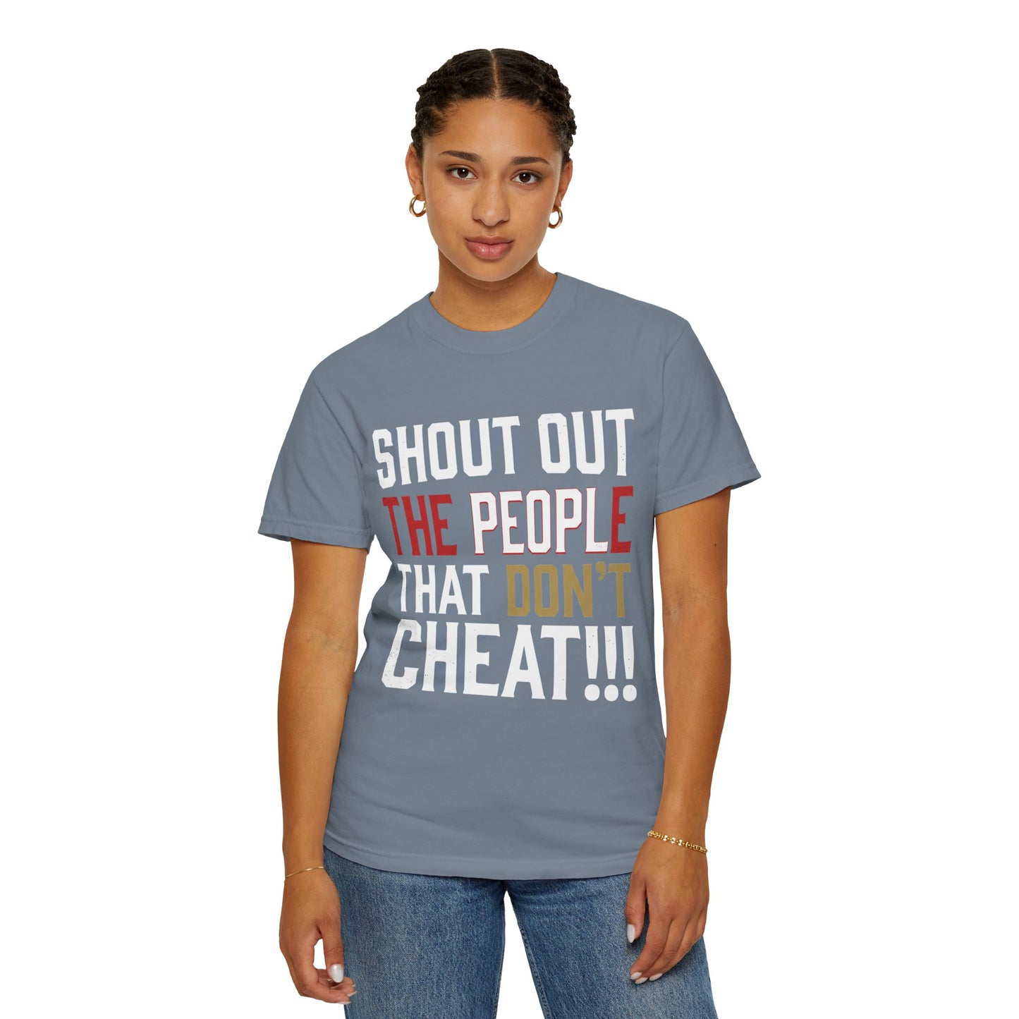 Shout Out The People That Don't Cheat!!! T-Shirt — Funny Honesty Statement Tee