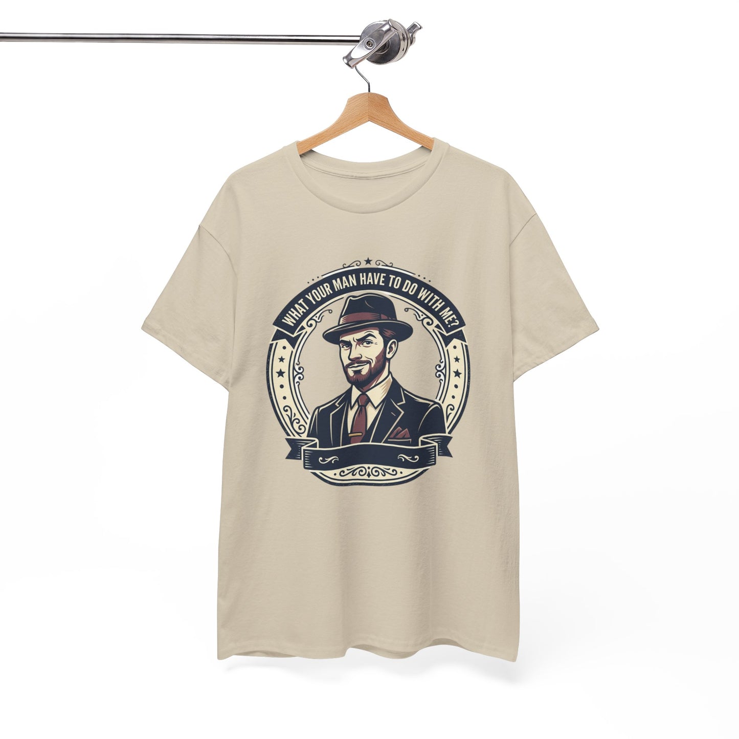 "WHAT YOUR MAN HAVE TO DO WITH ME" T-Shirt — Sassy Graphic Tee