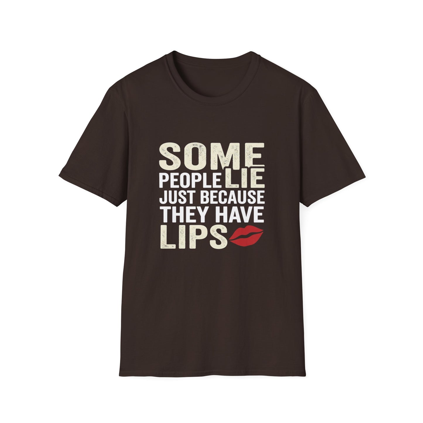 "Some People Lie Just Because They Have Lips" Funny Sarcastic Tee-Graphic T-Shirt