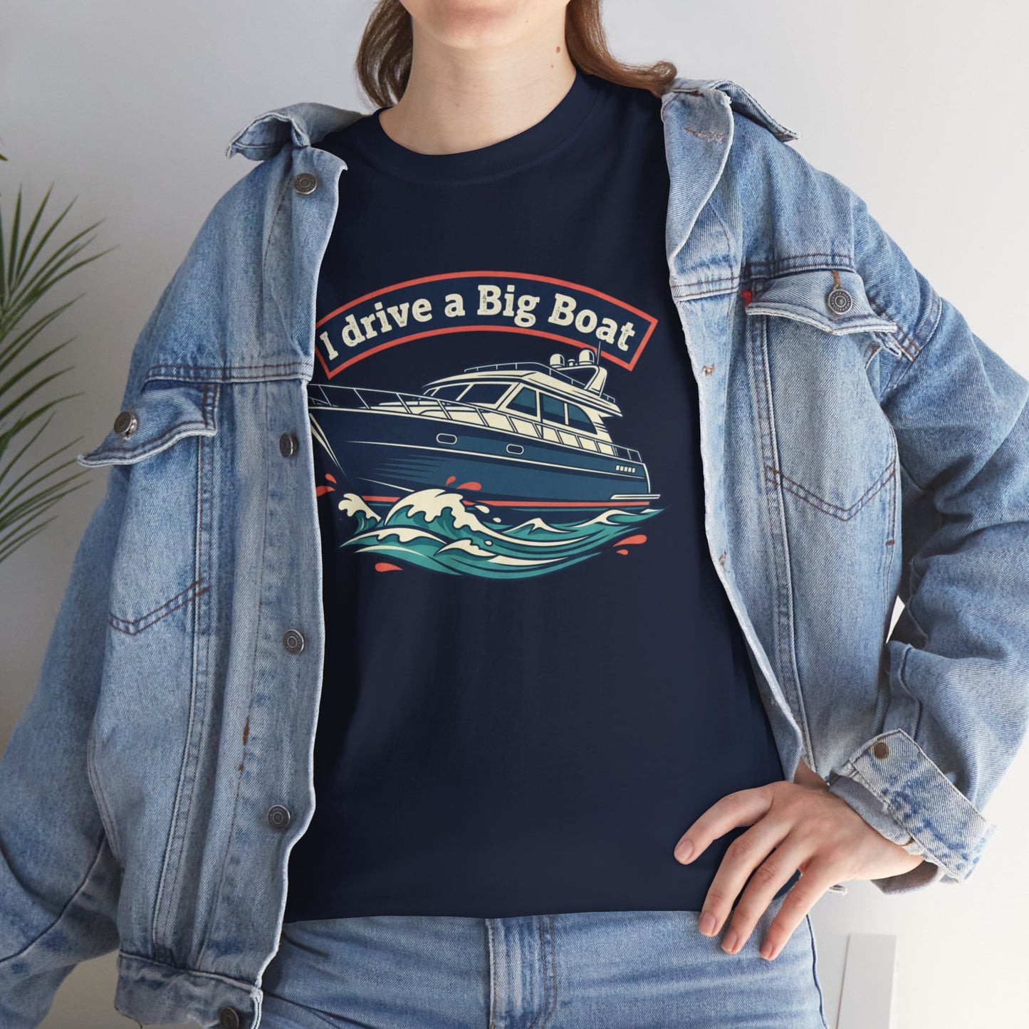 Boat T-Shirt — “I Drive a Big Boat” Graphic Tee for Boating Enthusiasts