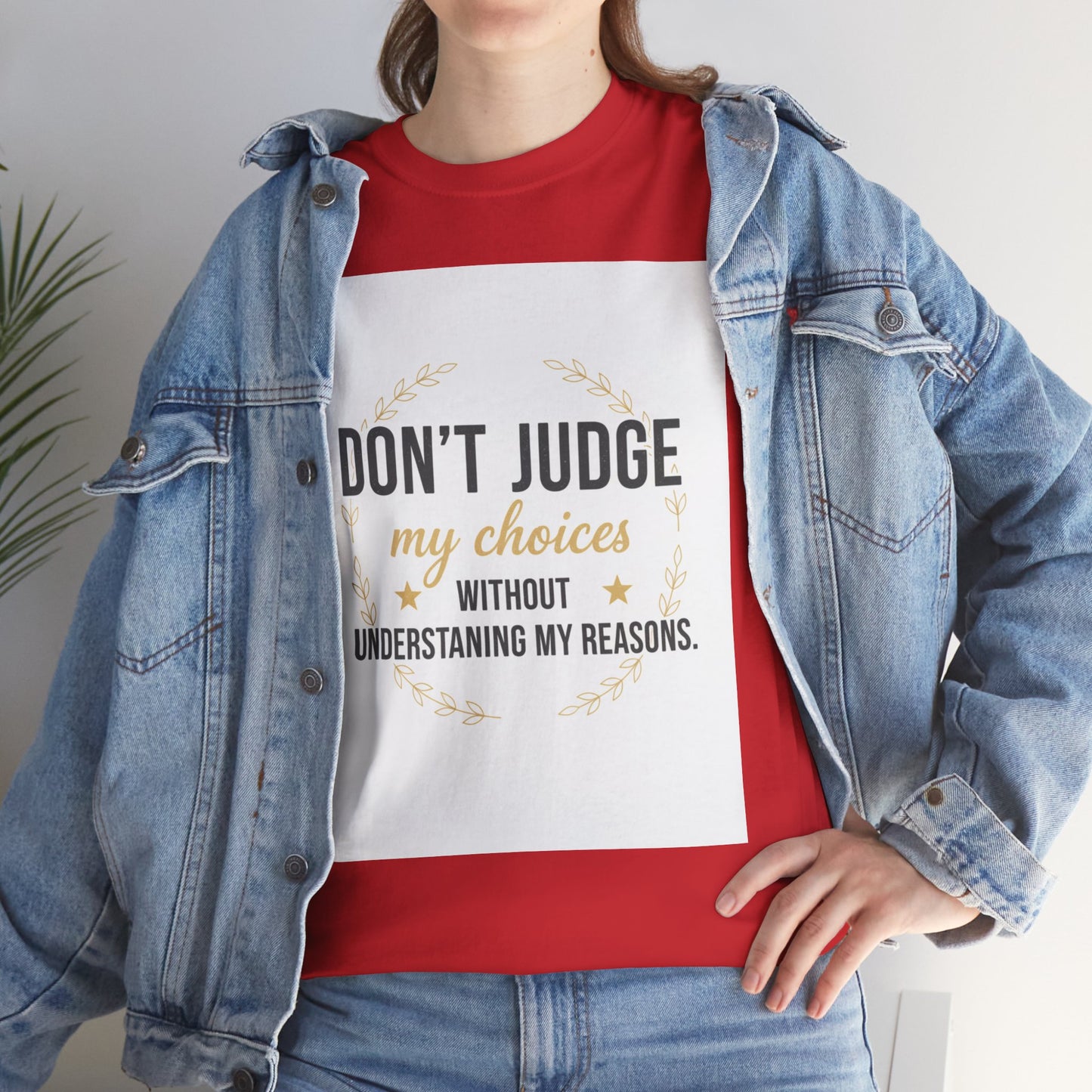 Don’t Judge My Choices T-Shirt – “Don’t Judge My Choices Without Understanding My Reasons” Graphic Tee
