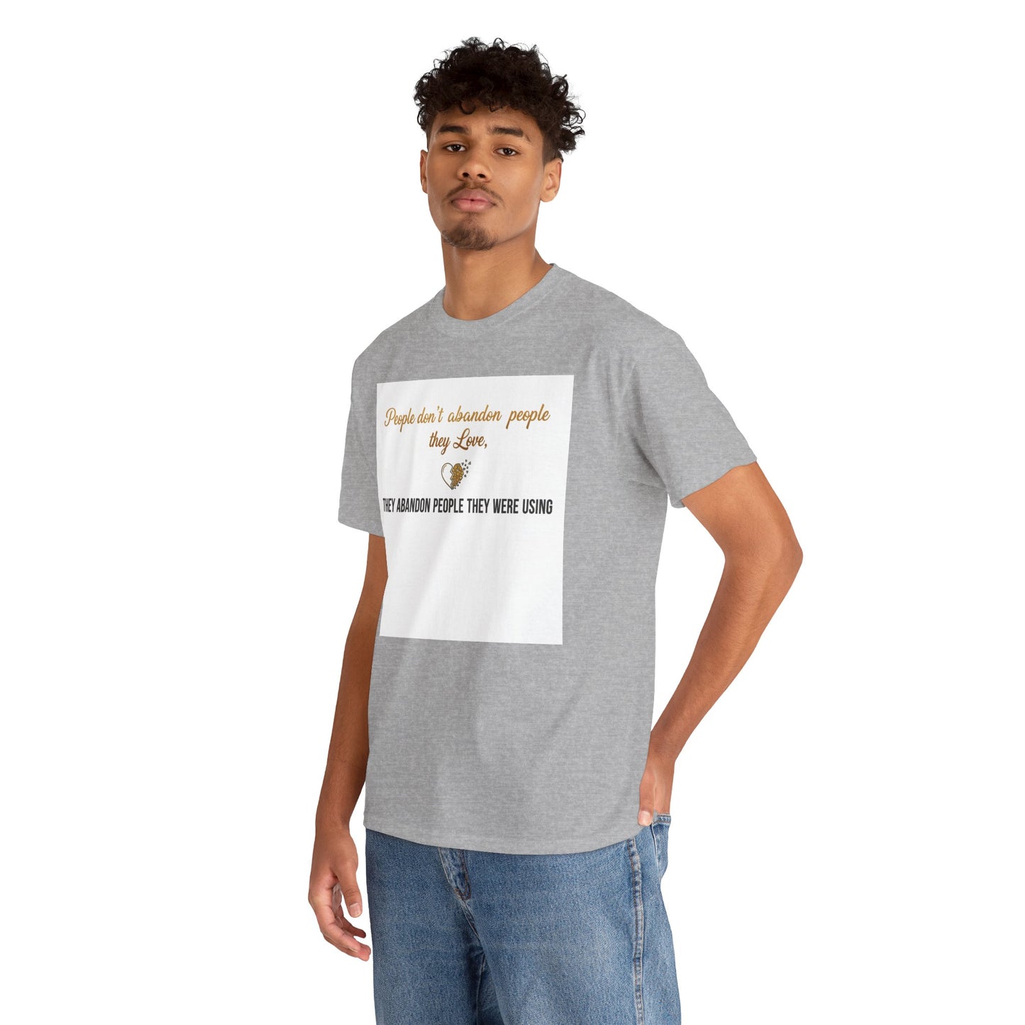T-Shirt — "People don’t abandon people they love, they abandon people they were using" Inspirational Quote Tee