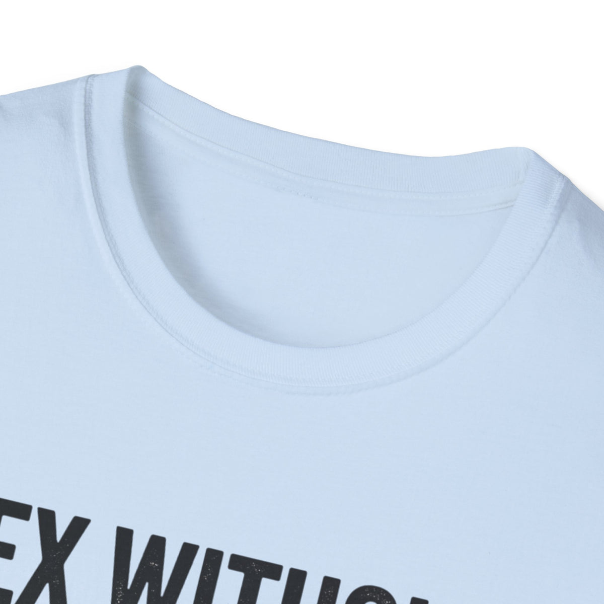 "Sex Without Love Still Feels Great." Bold Statement Tee