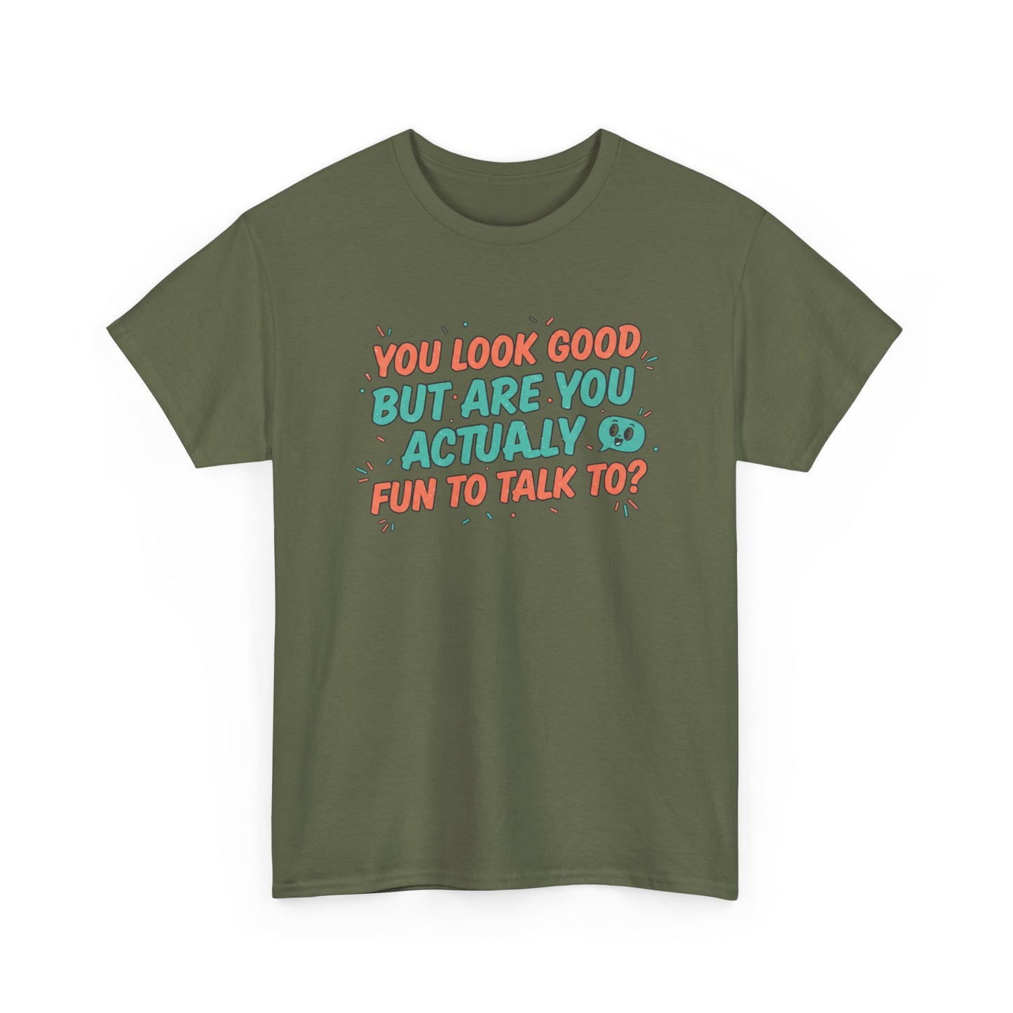You Look Good But Are You Actually Fun to Talk To? Tee Printify