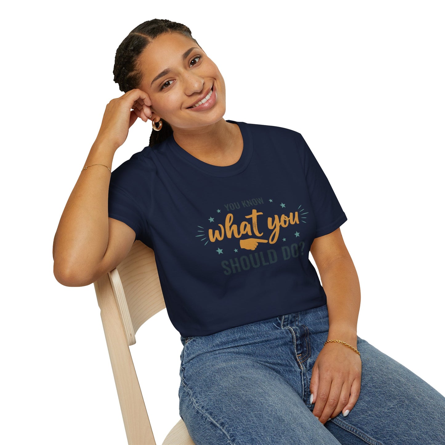 Motivational Tee — "You Know What You Should Do?" Graphic T-Shirt Printify
