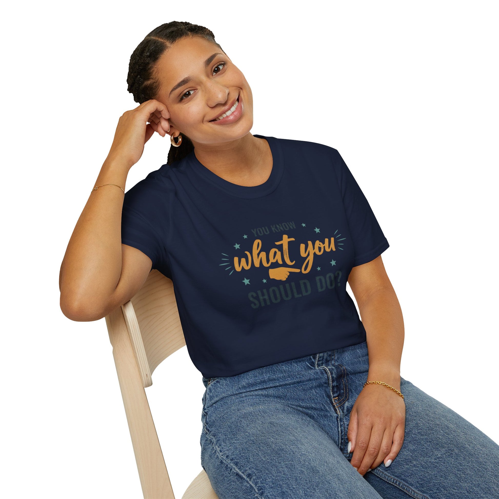 Motivational Tee — "You Know What You Should Do?" Graphic T-Shirt Printify