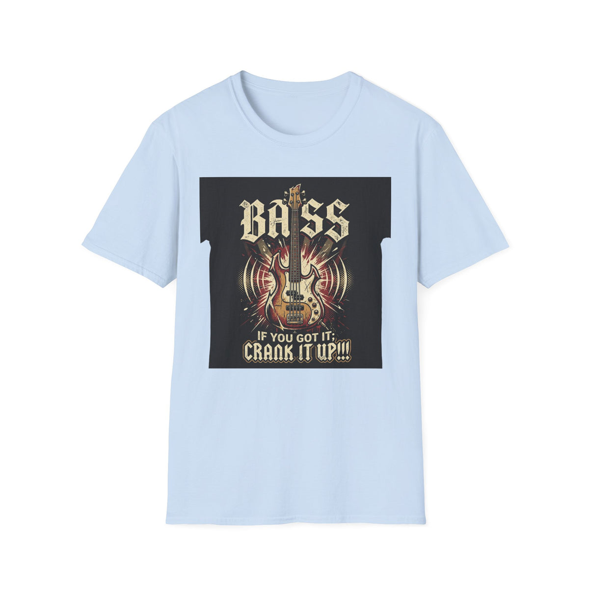 Bass Guitar T-Shirt — "Bass: If You Got It, Crank It Up!" Rock Music Tee