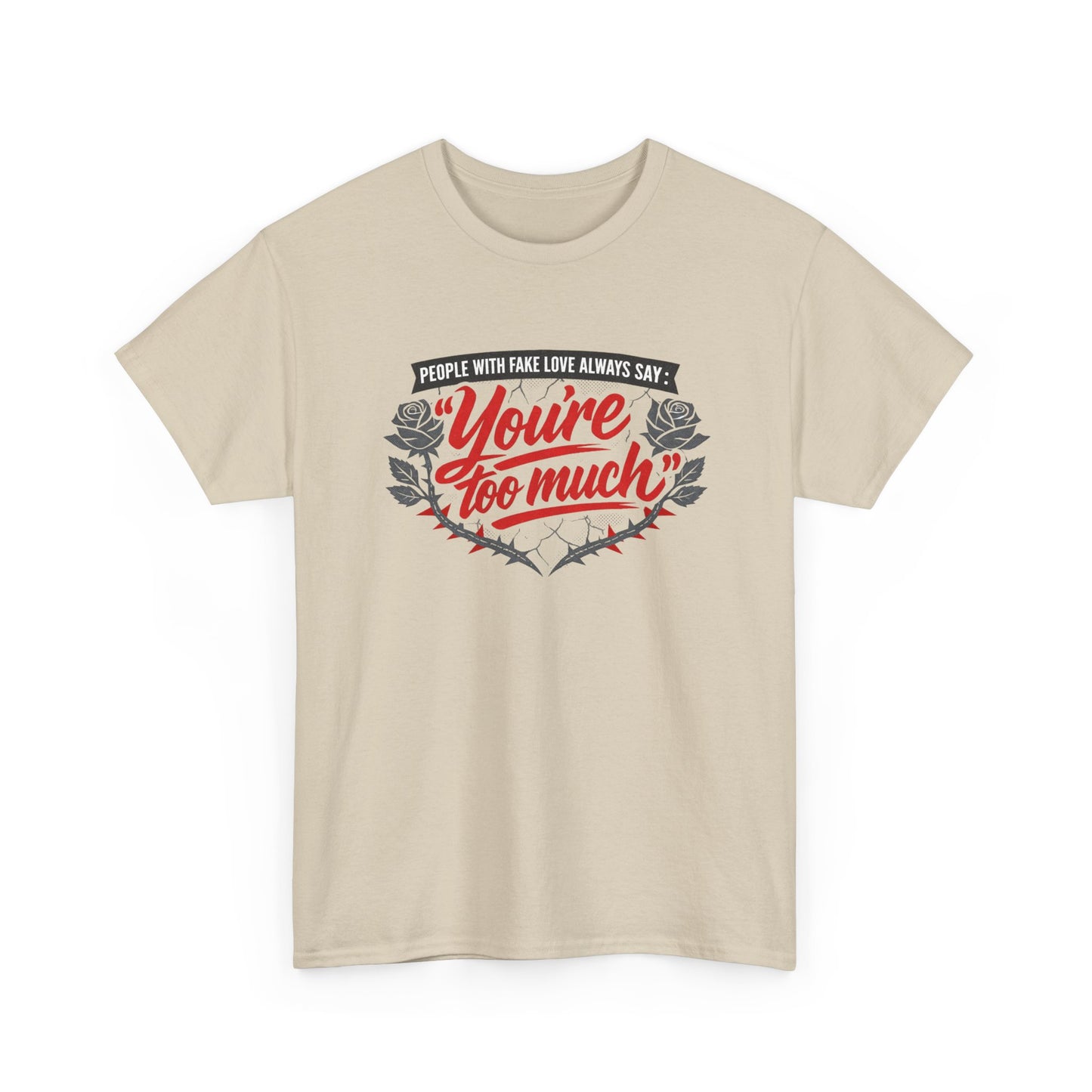 You’re Too Much" Graphic Tee — Vintage Rose Love Quote T-Shirt