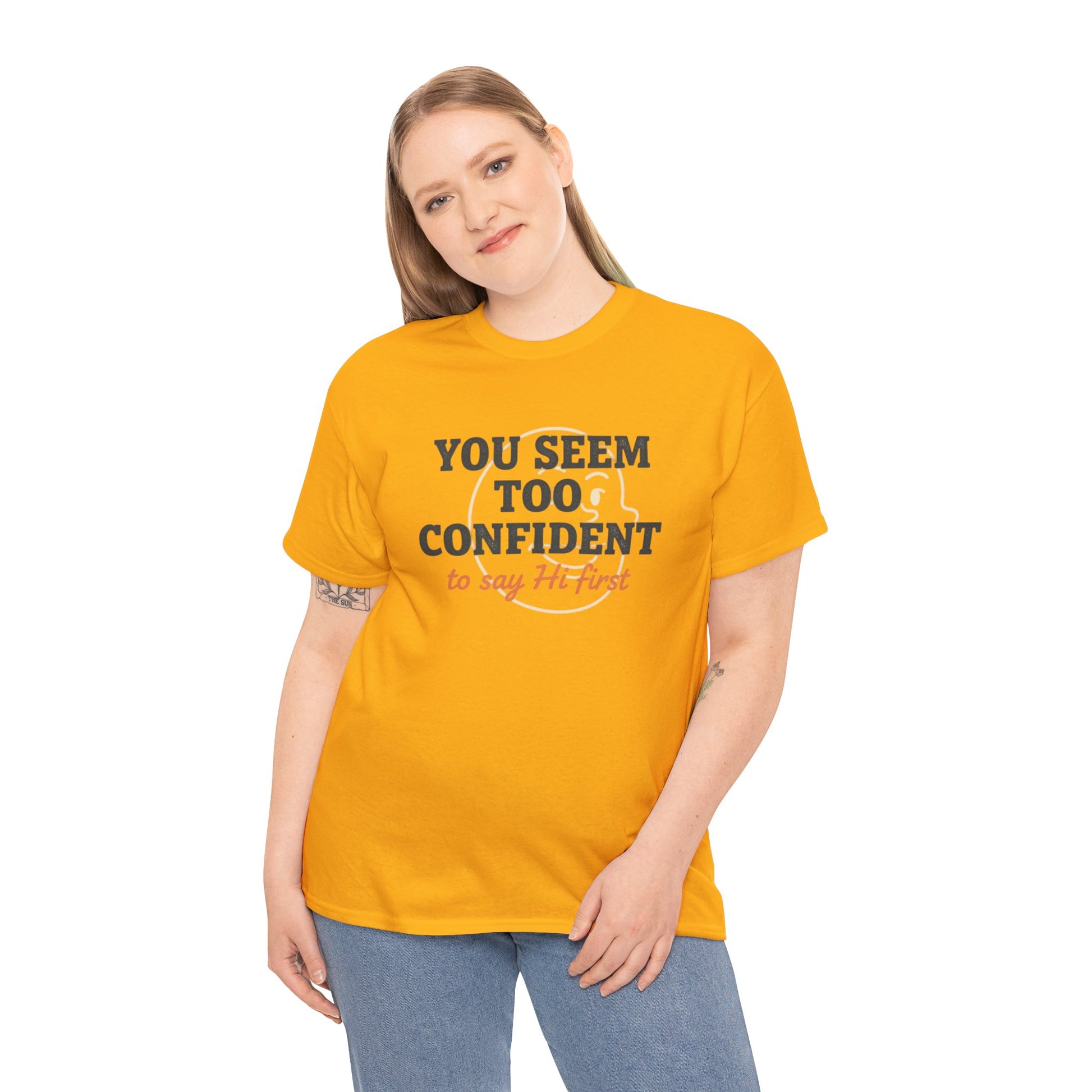 You Seem Too Confident To Say Hi First T‑Shirt Printify