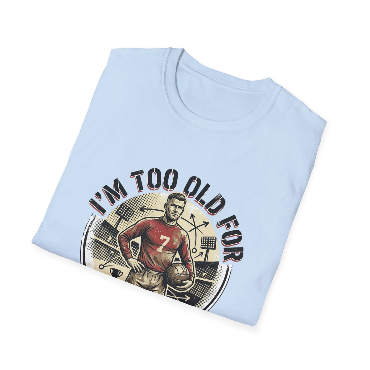I'm Too Old for Games T-Shirt — Vintage Football Player Retro Tee