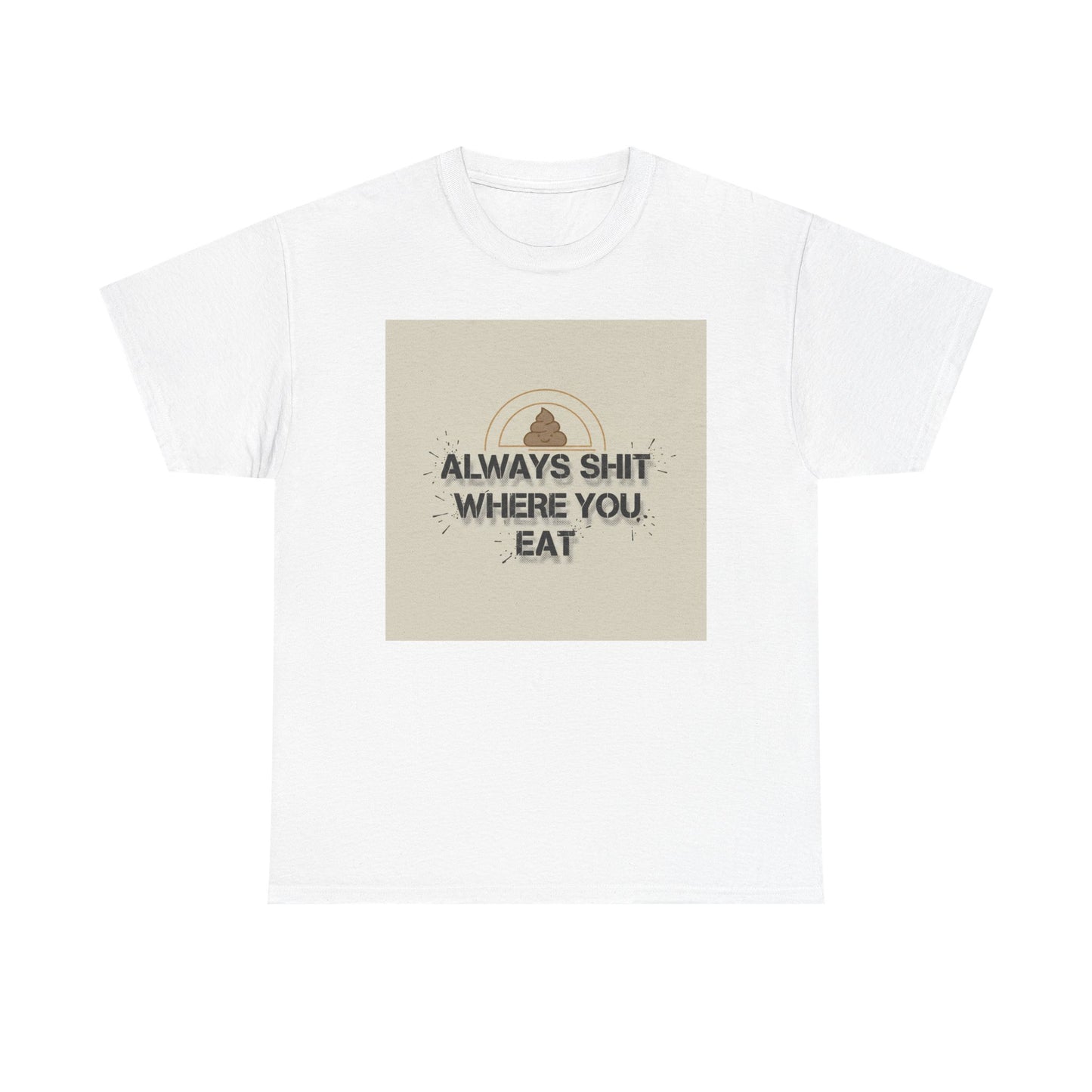 T-Shirt — "Always Shit Where You Eat" Vintage Graphic Tee Printify