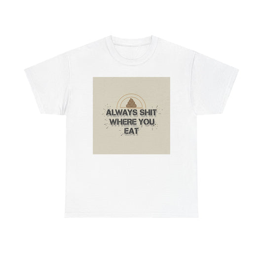 T-Shirt — "Always Shit Where You Eat" Vintage Graphic Tee