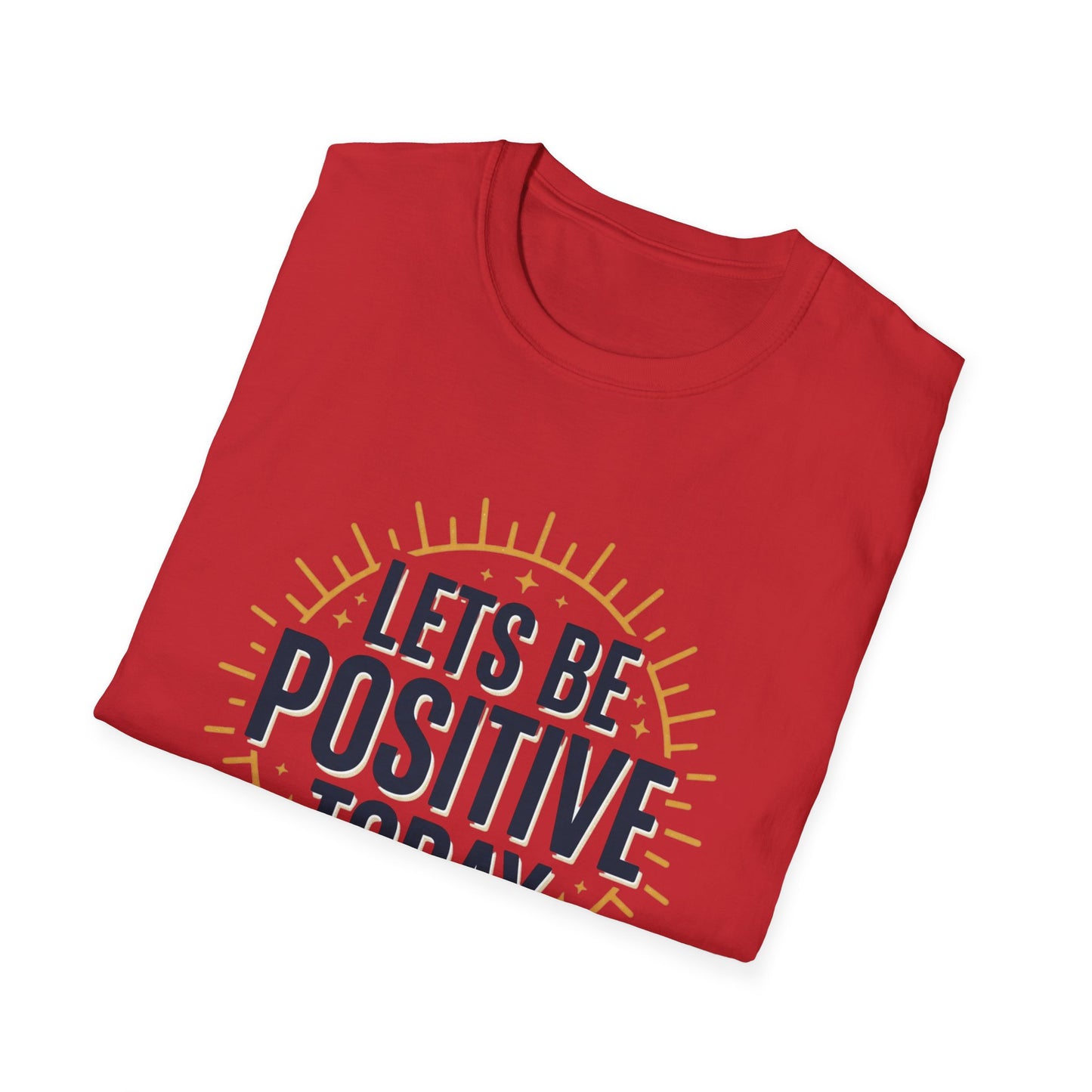 Lets Be Positive Today T-Shirt — Motivational Sunburst Graphic Tee