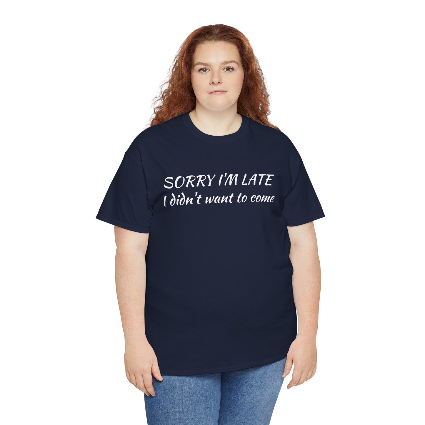 Sorry I'm Late T‑Shirt — "I Didn't Want To Come" Funny Graphic Tee