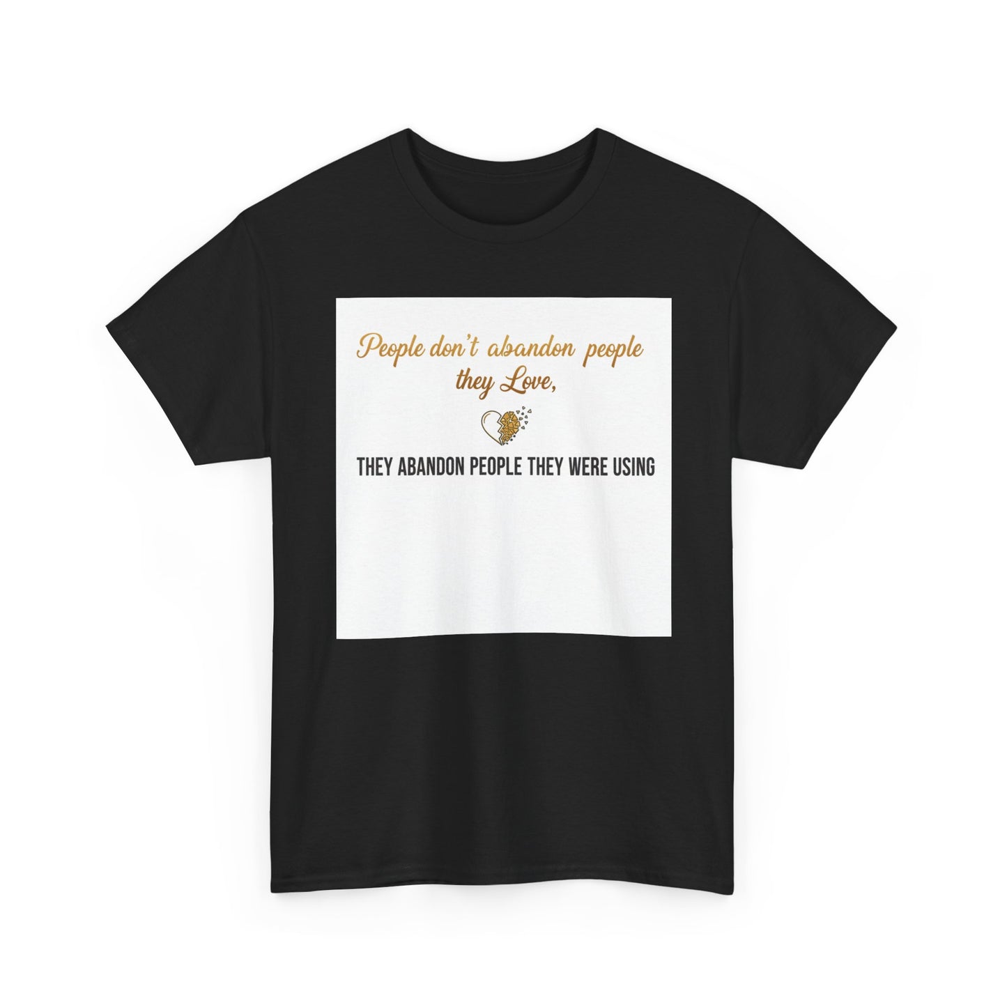 T-Shirt — "People don’t abandon people they love, they abandon people they were using" Inspirational Quote Tee