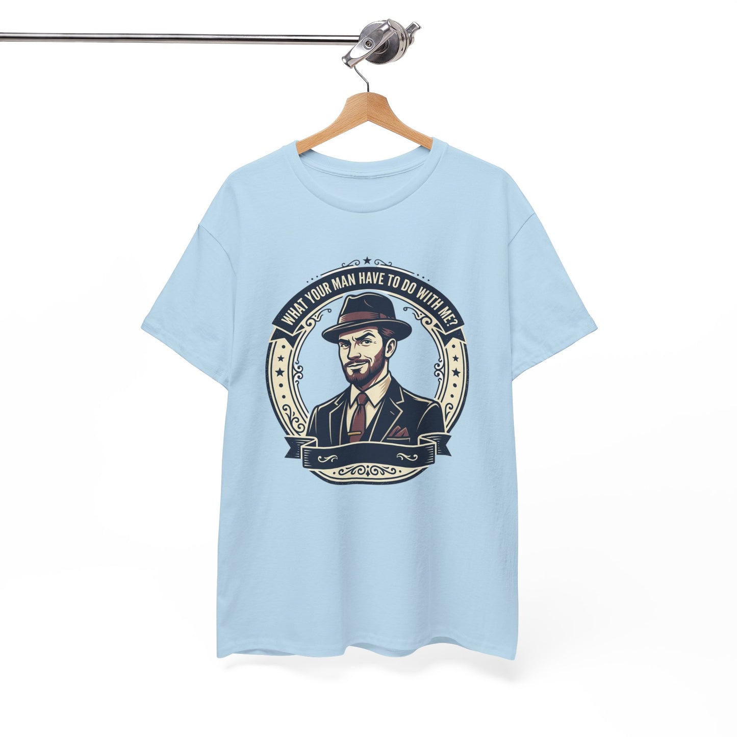 "WHAT YOUR MAN HAVE TO DO WITH ME" T-Shirt — Sassy Graphic Tee