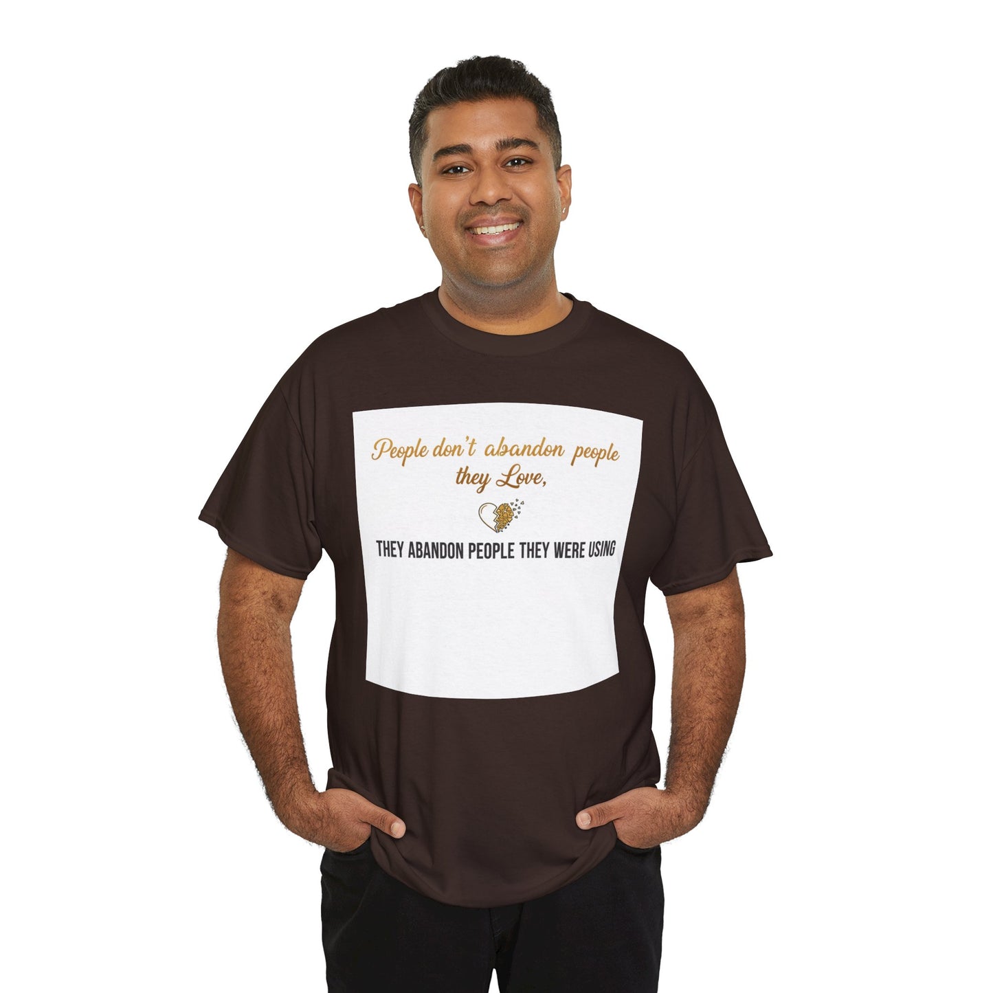 T-Shirt — "People don’t abandon people they love, they abandon people they were using" Inspirational Quote Tee