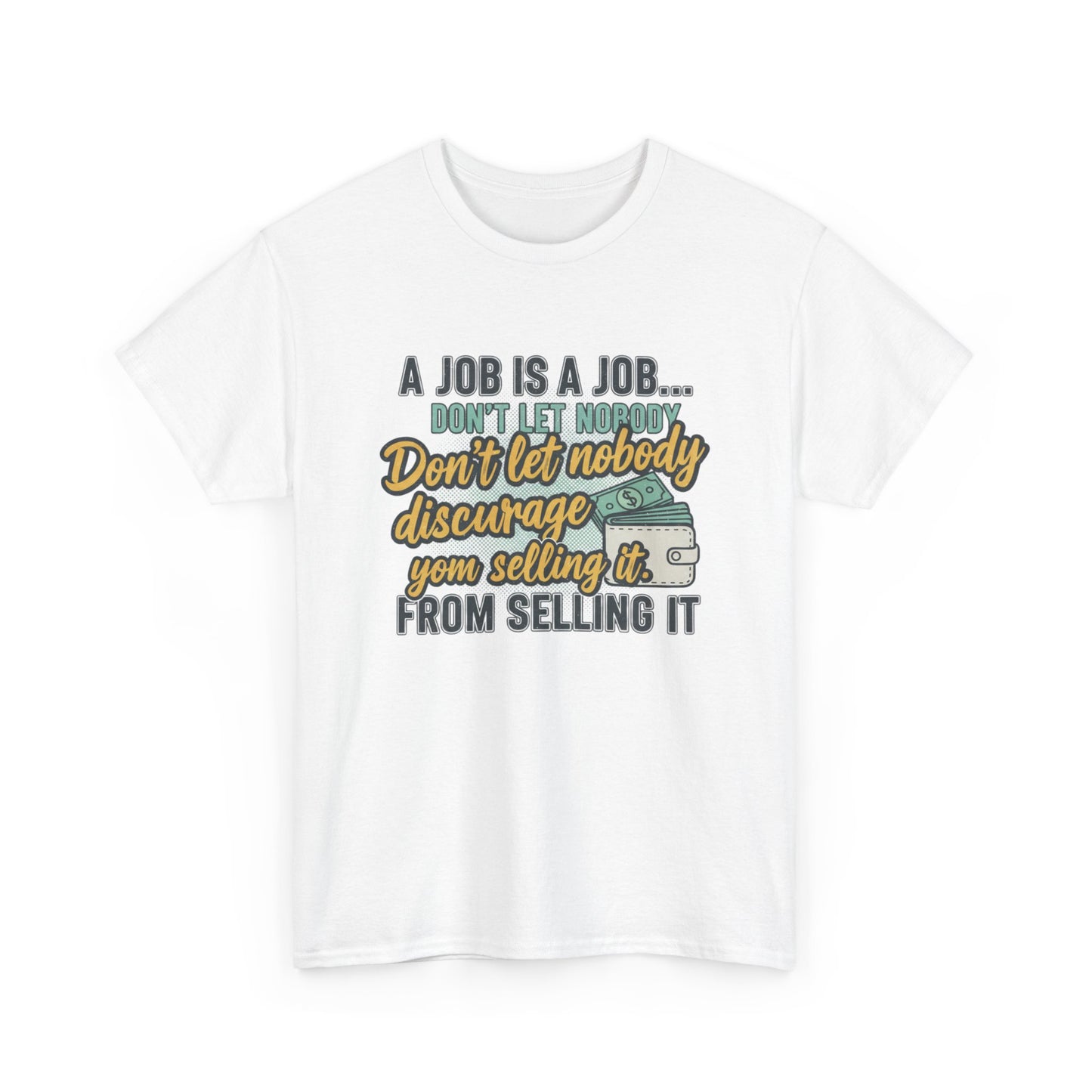 Motivational Sales T‑Shirt — “A Job Is A Job… Don’t Let Nobody Discourage You From Selling It”