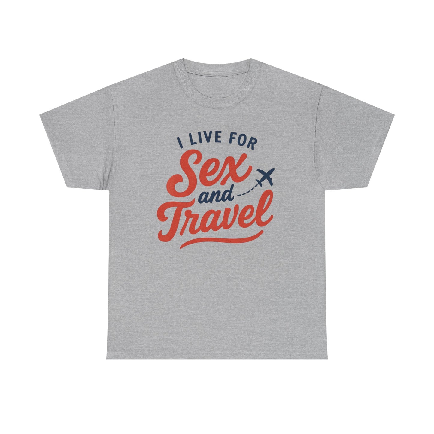 Sex and Travel T-Shirt — I Live For Sex and Travel Graphic Tee