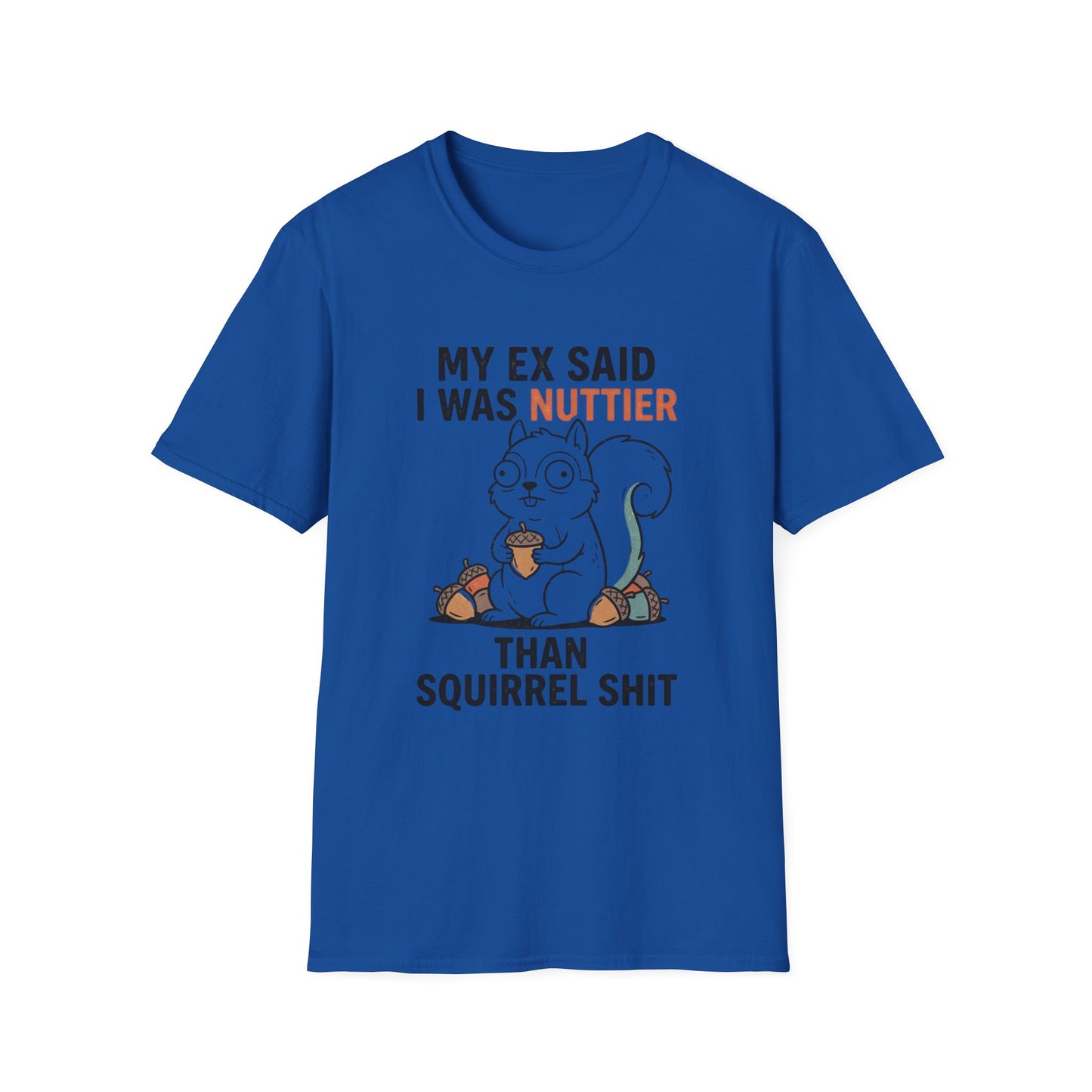 'My Ex Said I Was Nuttier Than Squirrel Shit' T-Shirt — Cute Squirrel Graphic Funny