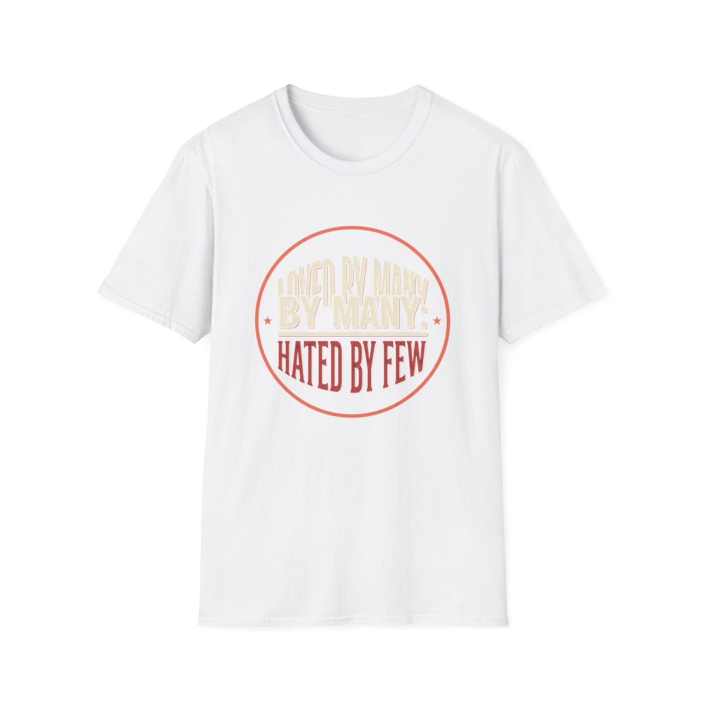 Loved By Many, Hated By Few T-Shirt