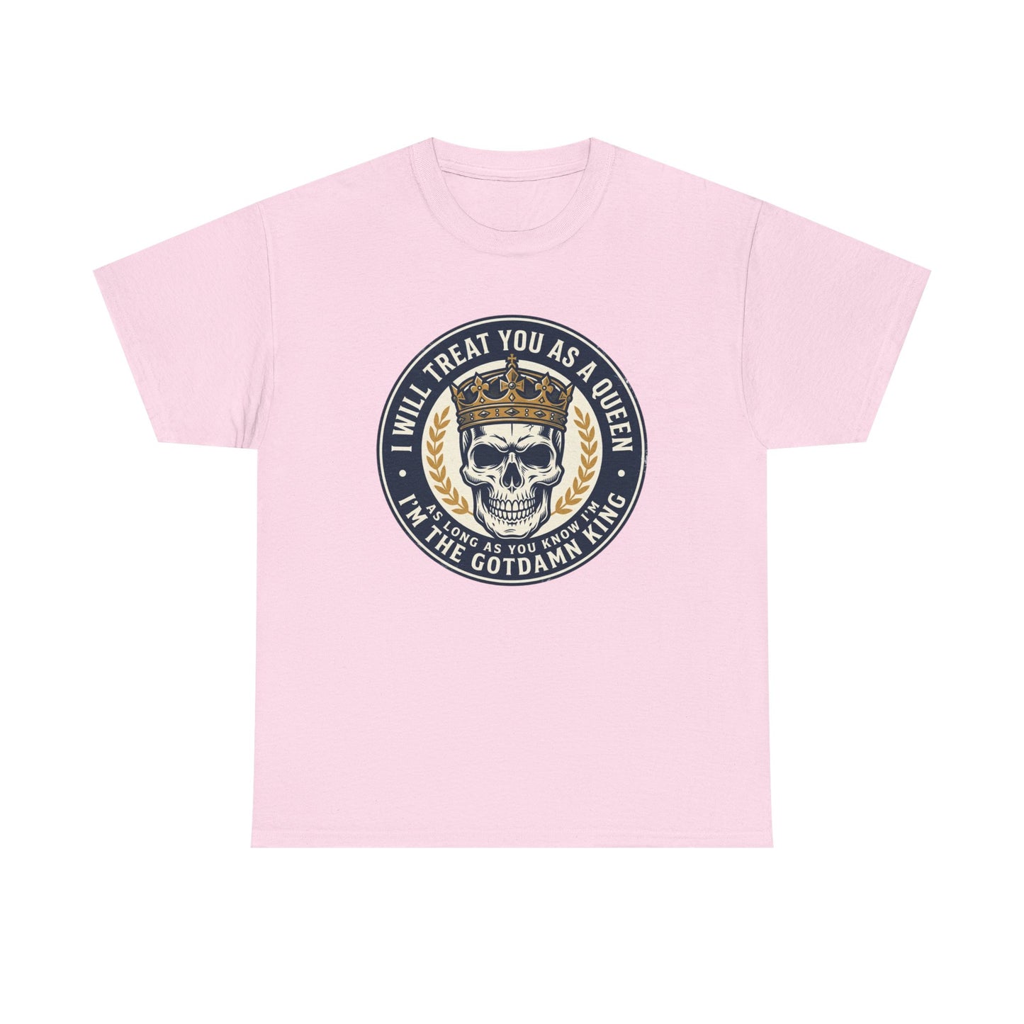 Skull King Tee — "I Will Treat You As A Queen" Graphic T-Shirt