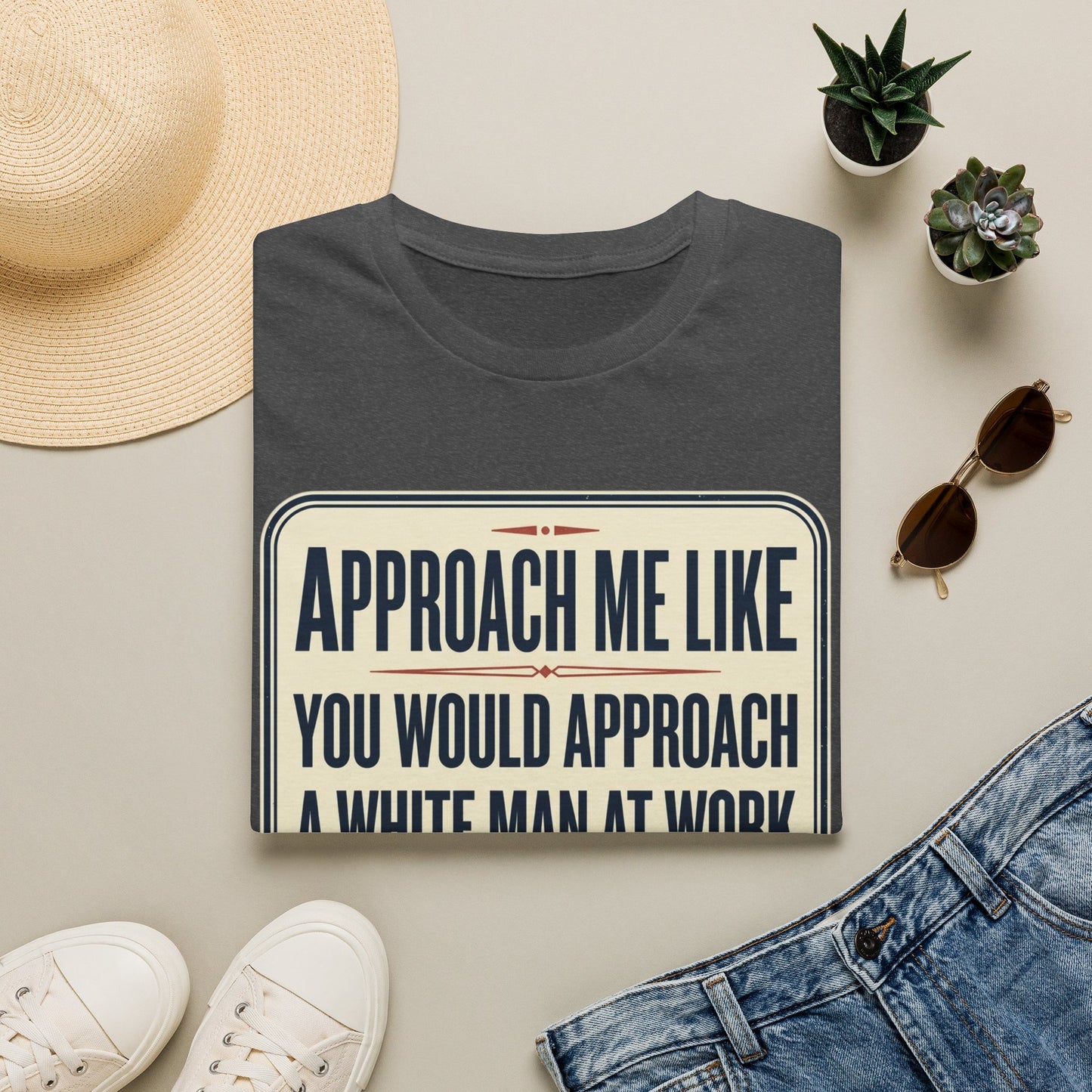 “Approach Me Like You Would Approach A White Man At Work” Statement T-Shirt