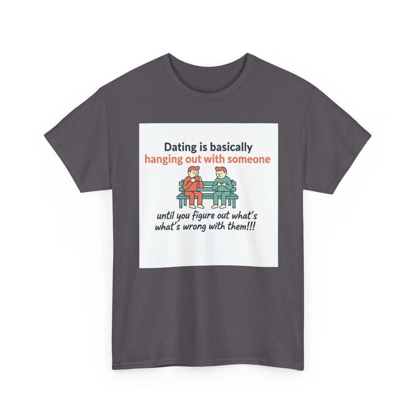 Dating Humor T‑Shirt — "Dating is basically hanging out with someone… until you figure out what's wrong with them!"