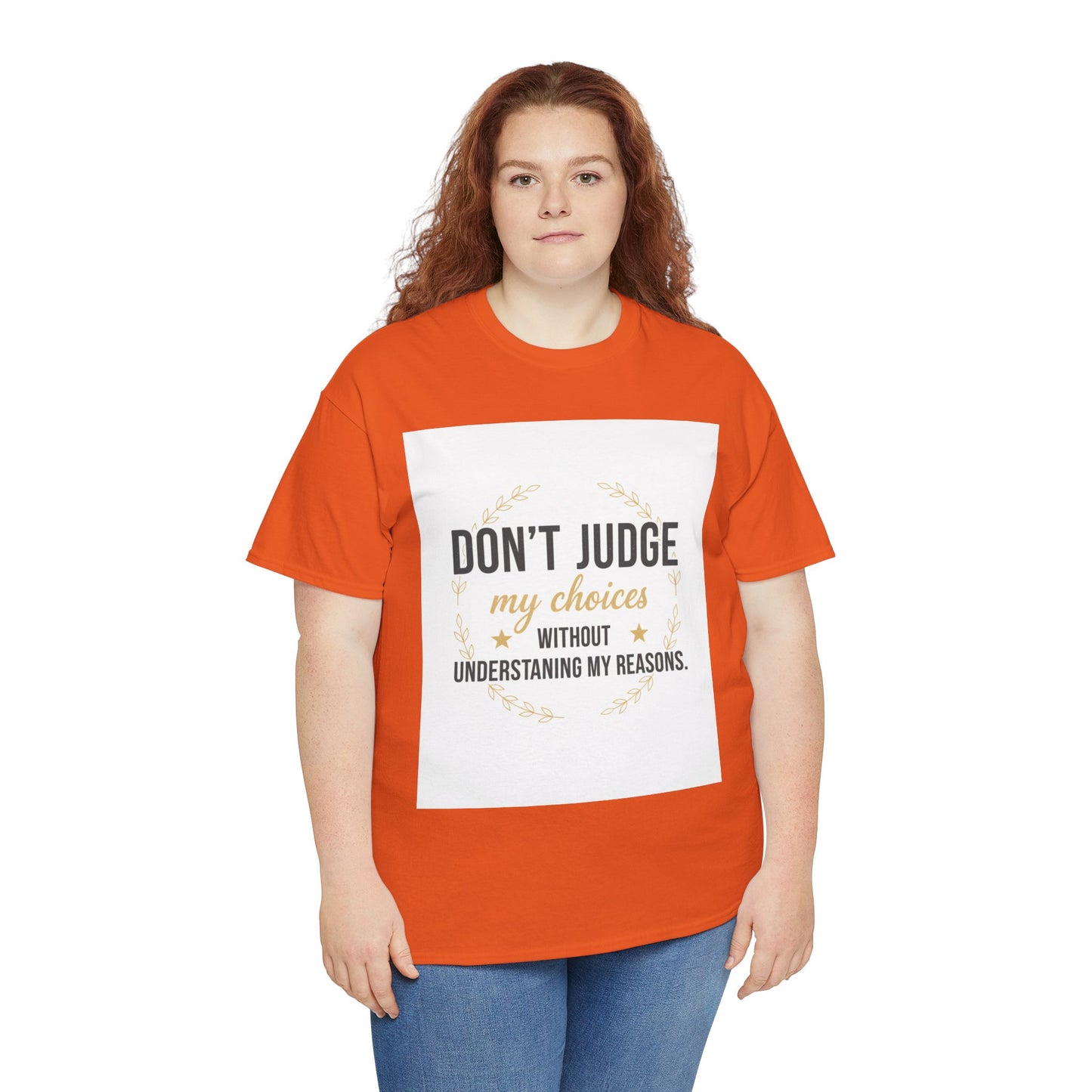 Don’t Judge My Choices T-Shirt – “Don’t Judge My Choices Without Understanding My Reasons” Graphic Tee