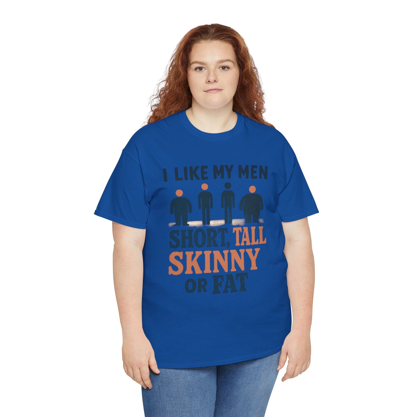 T-Shirt — "I Like My Men: Short, Tall, Skinny or Fat" Funny Graphic Tee