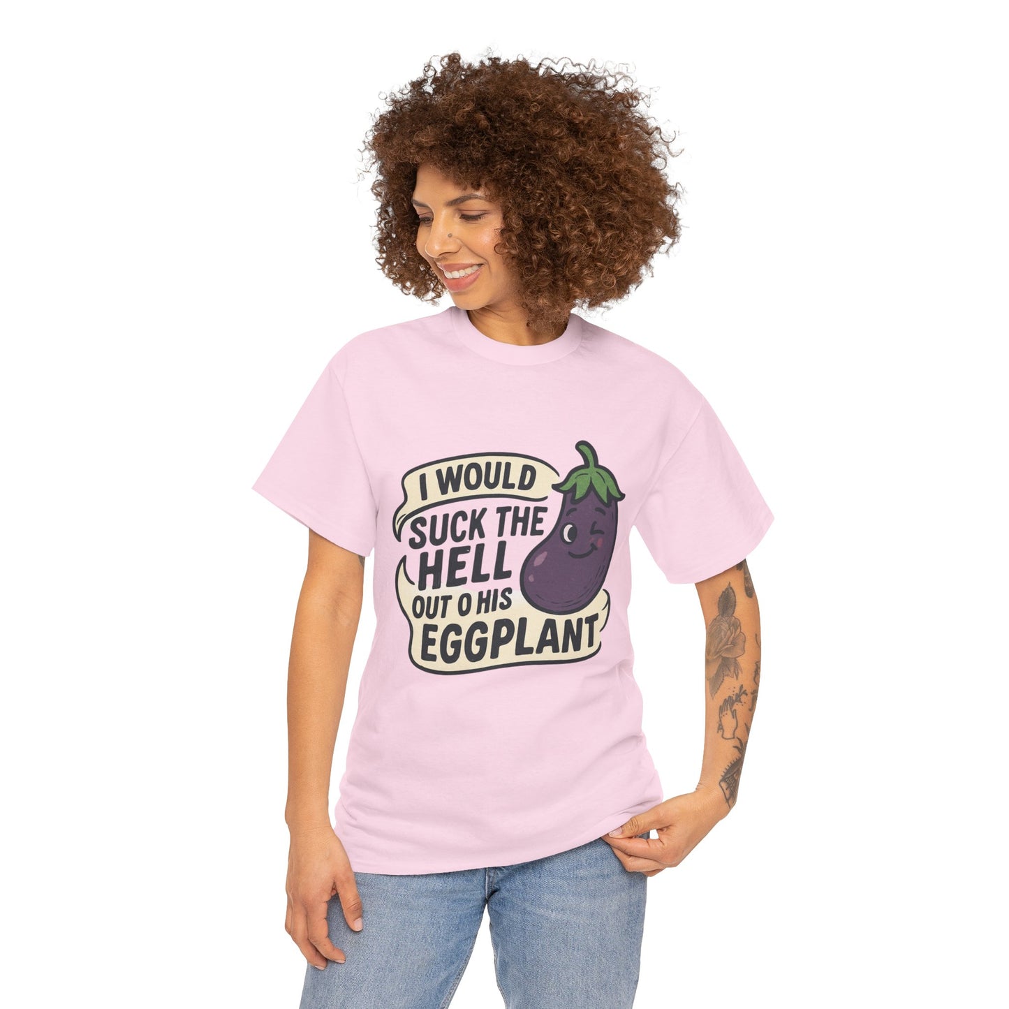 Graphic T-Shirt — "I Would Suck the Hell Out of His Eggplant" Bold Funny Novelty Tee Printify
