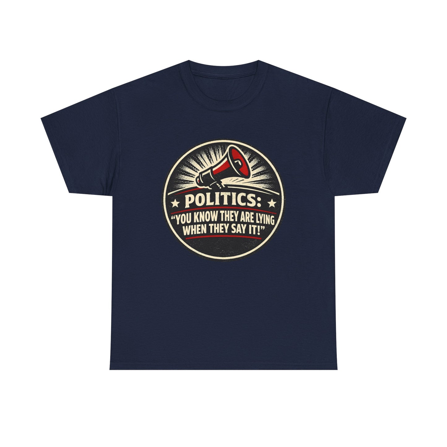 Political Satire T-Shirt — "Politics: You Know They Are Lying When They Say It" Retro Megaphone Tee
