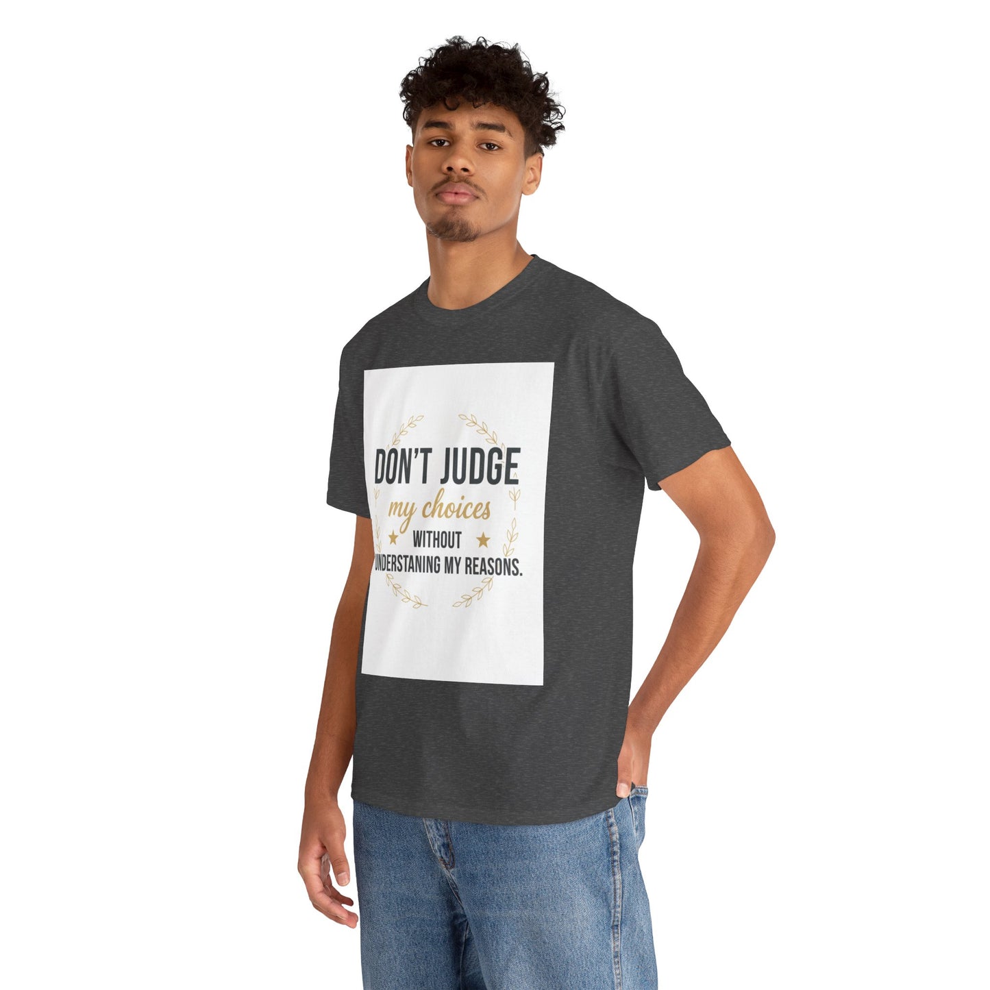 Don’t Judge My Choices T-Shirt – “Don’t Judge My Choices Without Understanding My Reasons” Graphic Tee